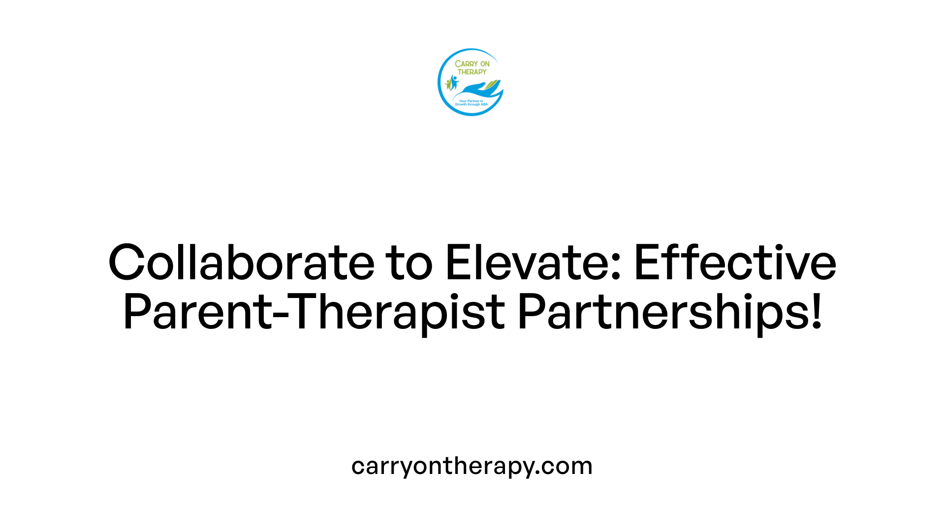 Collaborate to Elevate: Effective Parent-Therapist Partnerships!