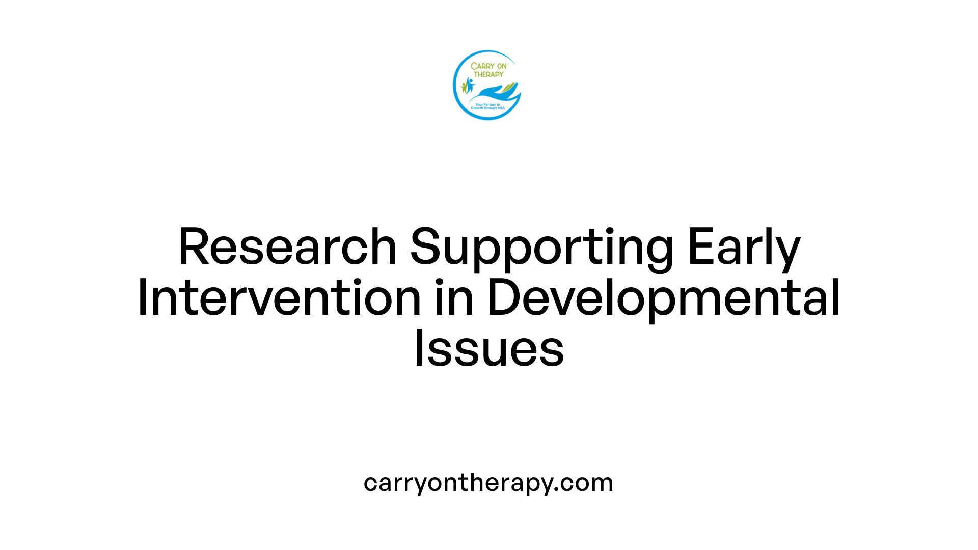 Research Supporting Early Intervention in Developmental Issues