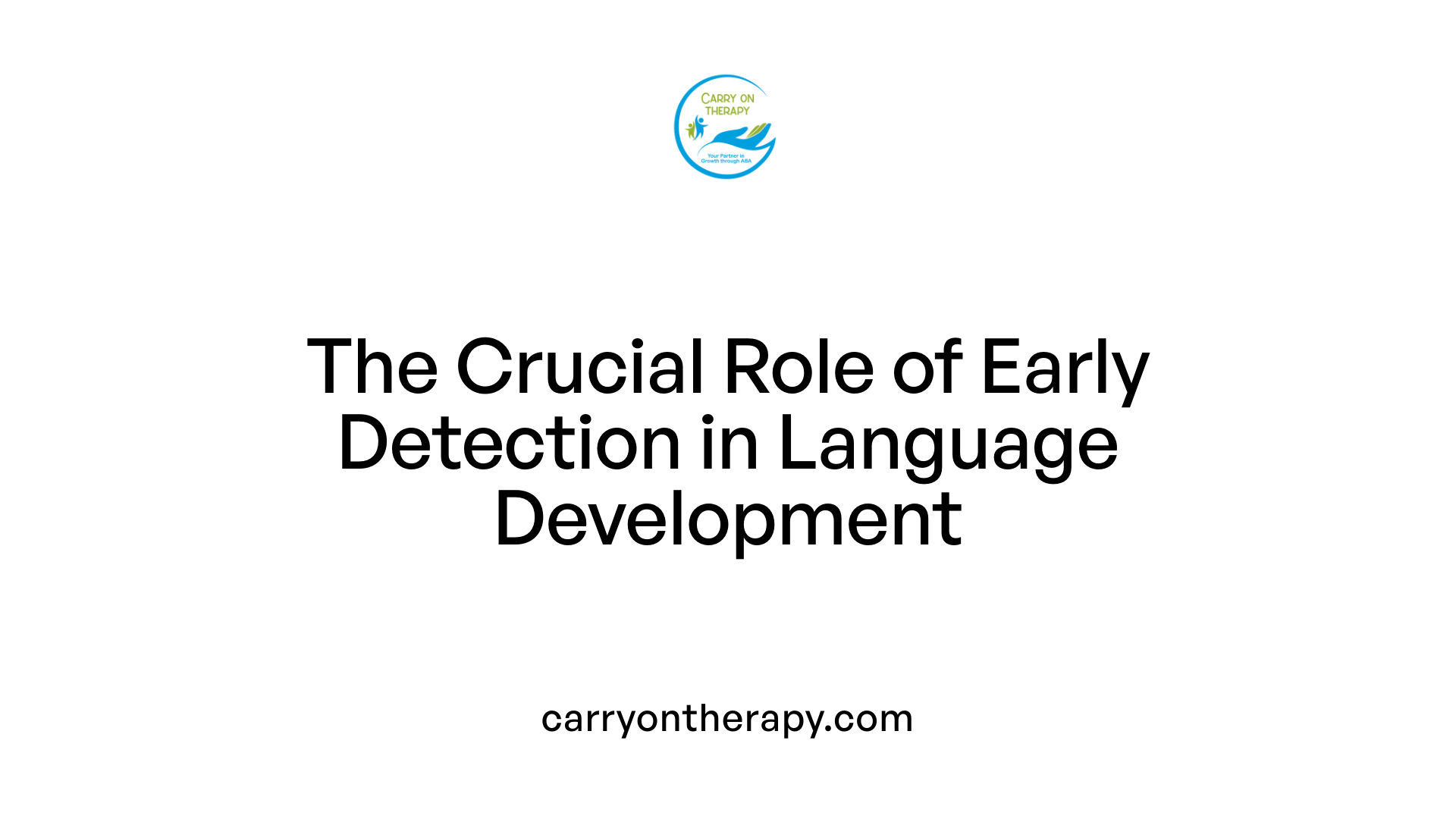 The Crucial Role of Early Detection in Language Development