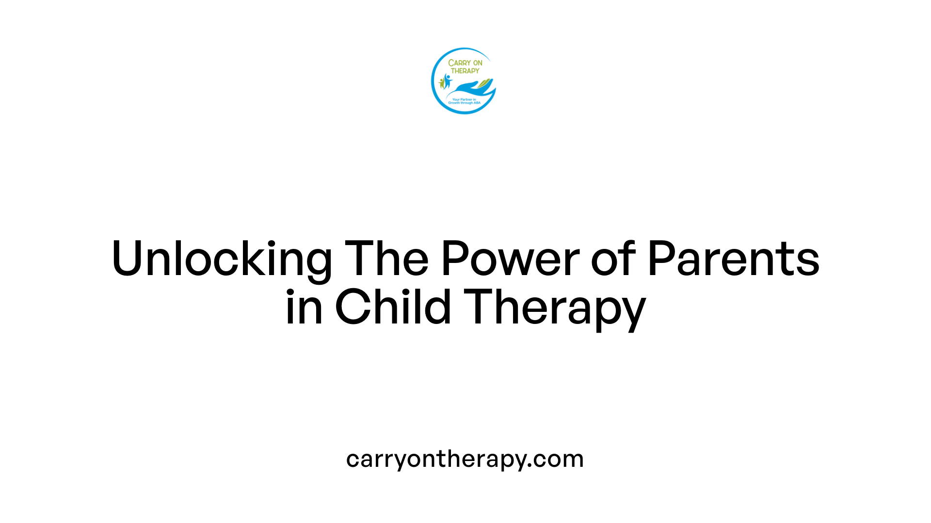 Unlocking The Power of Parents in Child Therapy