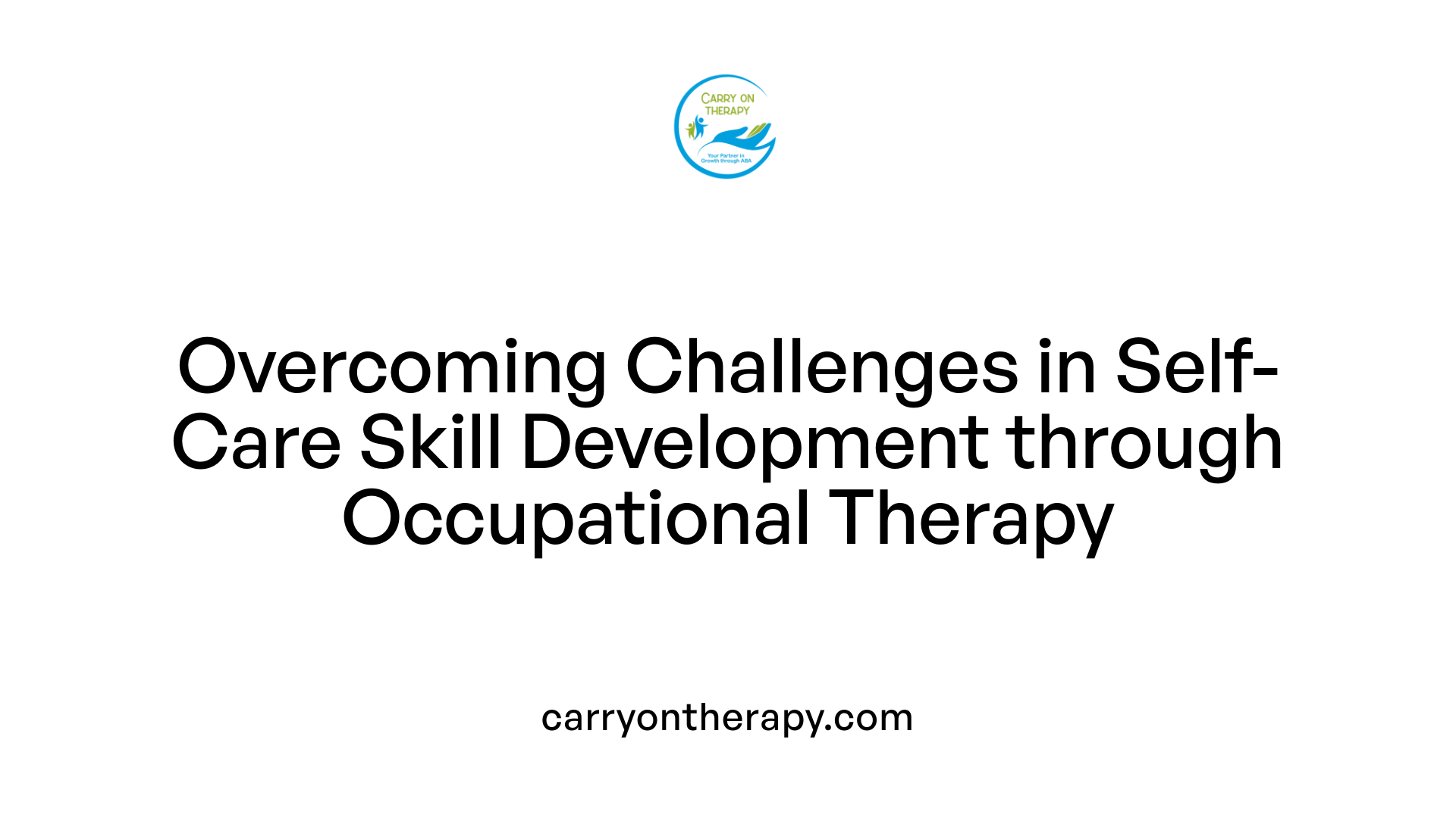 Overcoming Challenges in Self-Care Skill Development through Occupational Therapy