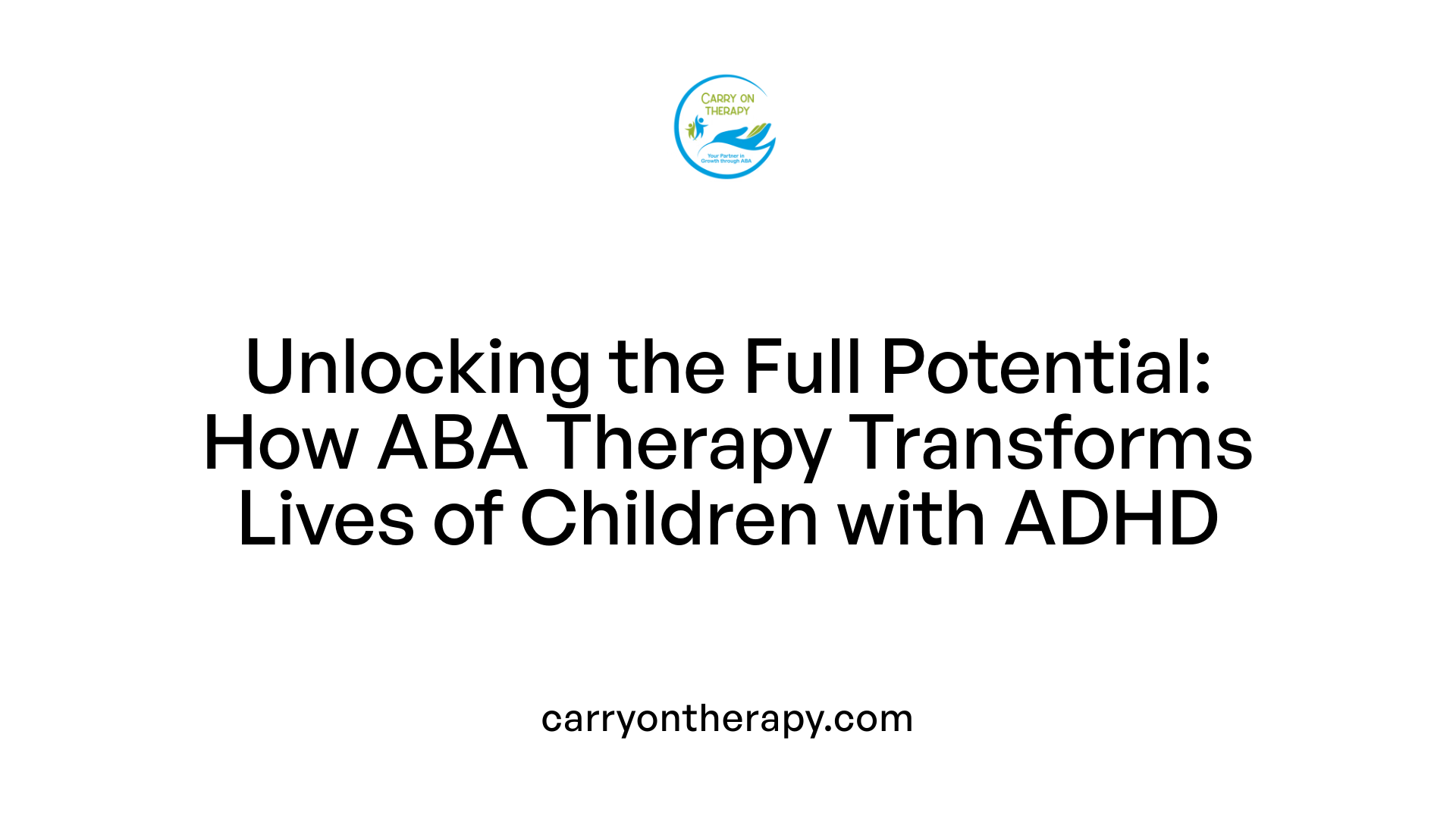 Unlocking the Full Potential: How ABA Therapy Transforms Lives of Children with ADHD