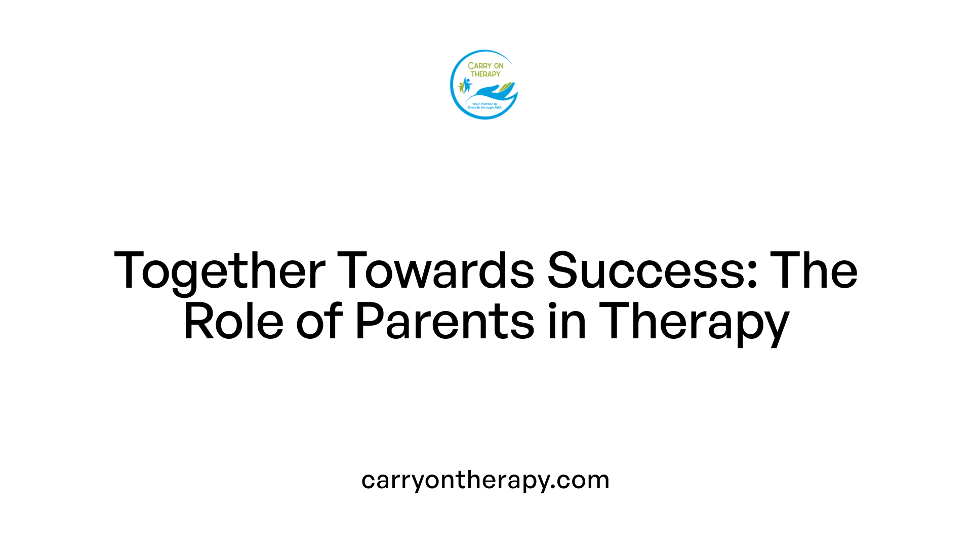 Together Towards Success: The Role of Parents in Therapy
