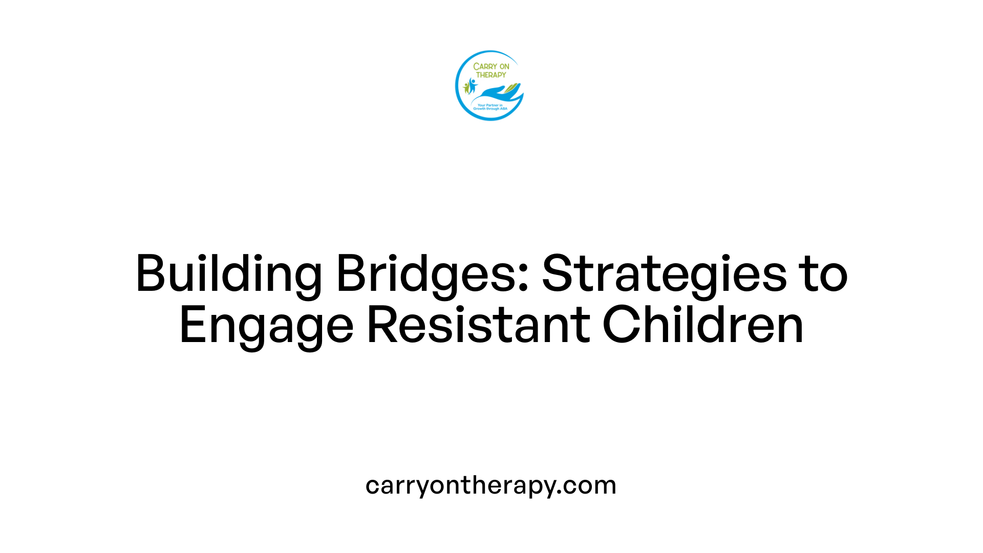Building Bridges: Strategies to Engage Resistant Children
