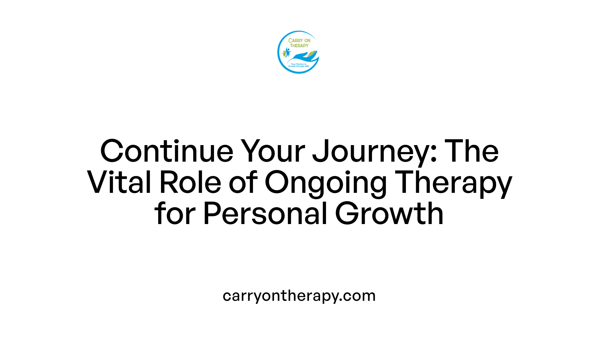 Continue Your Journey: The Vital Role of Ongoing Therapy for Personal Growth
