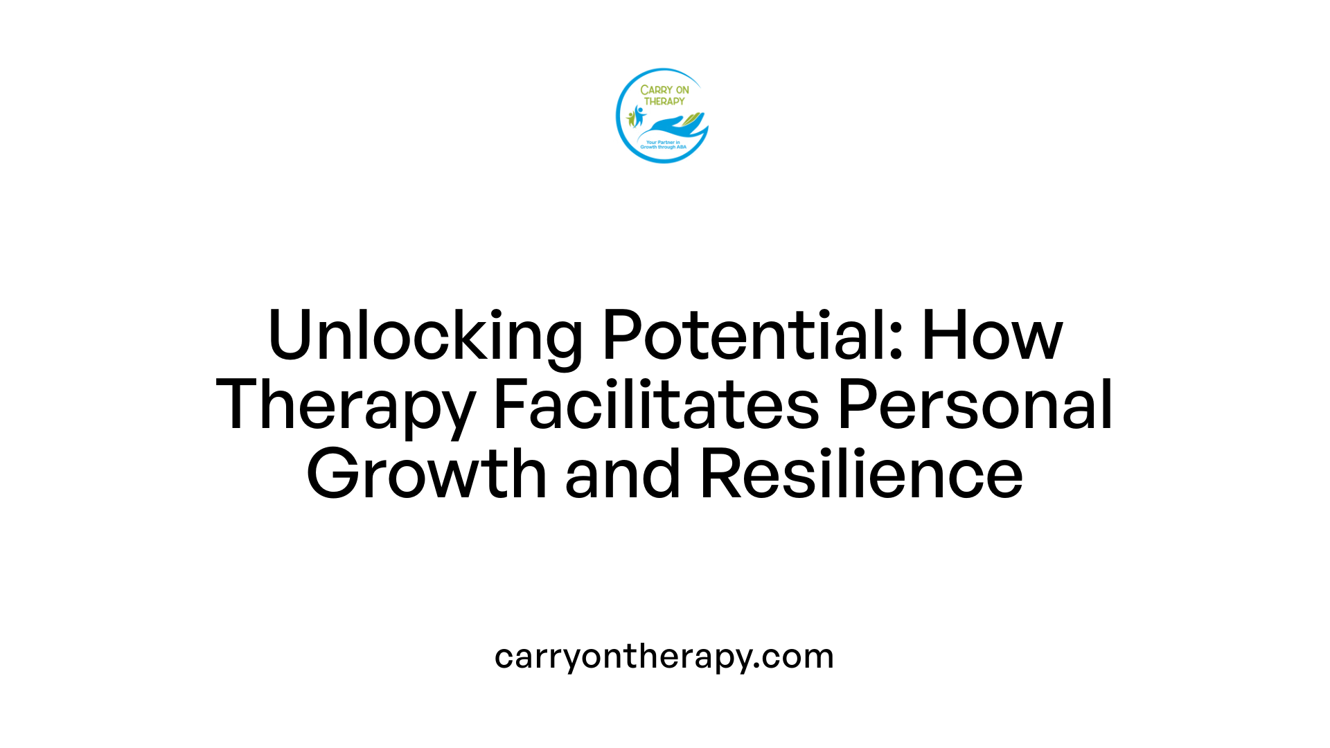 Unlocking Potential: How Therapy Facilitates Personal Growth and Resilience