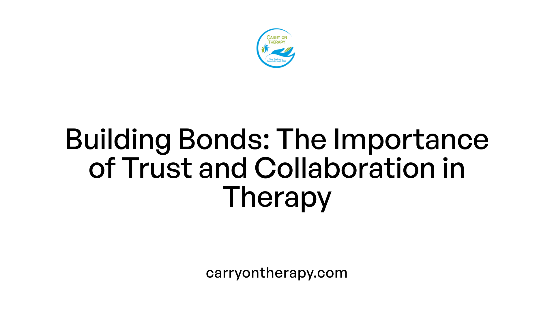 Building Bonds: The Importance of Trust and Collaboration in Therapy