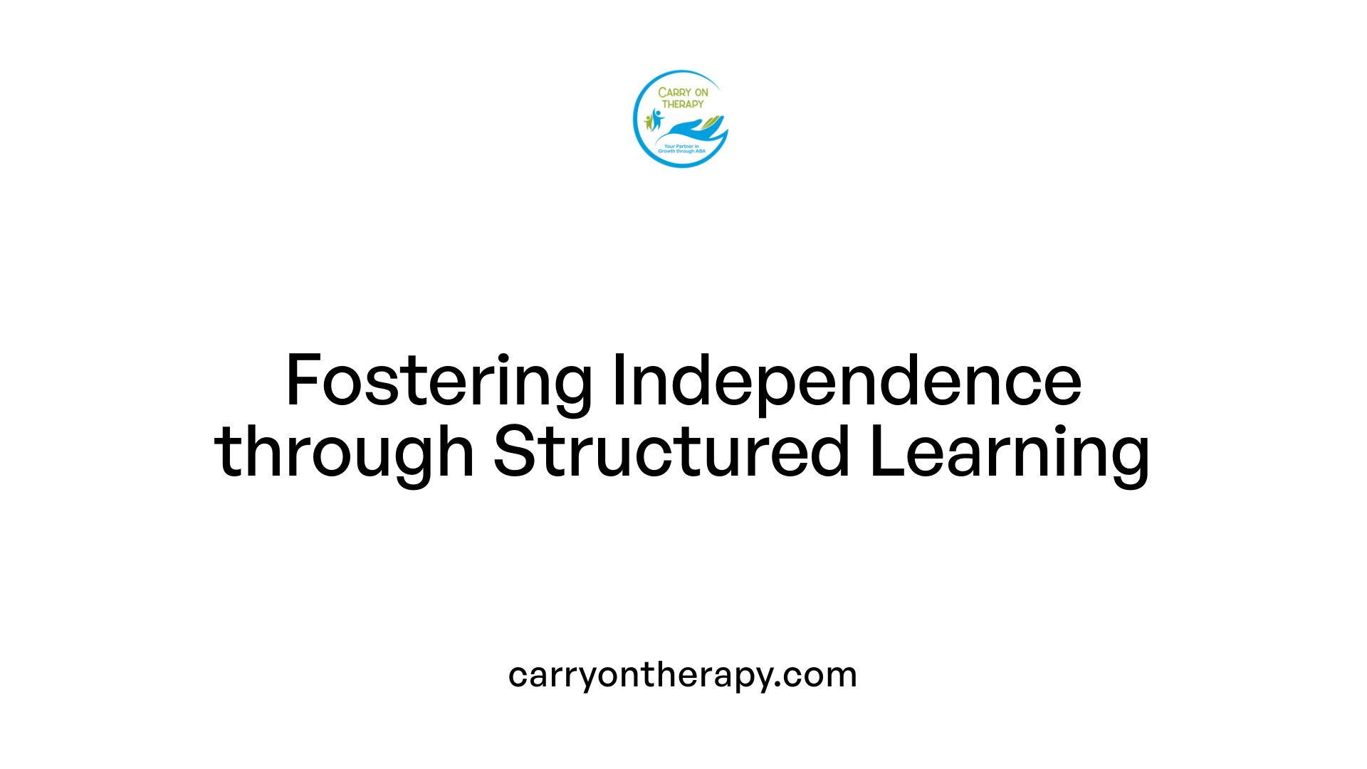 Fostering Independence through Structured Learning