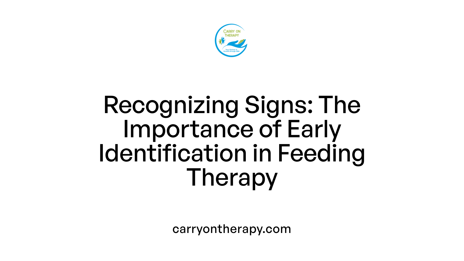 Recognizing Signs: The Importance of Early Identification in Feeding Therapy