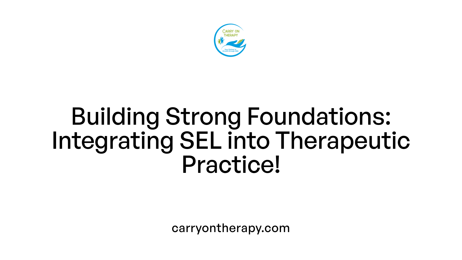 Building Strong Foundations: Integrating SEL into Therapeutic Practice!