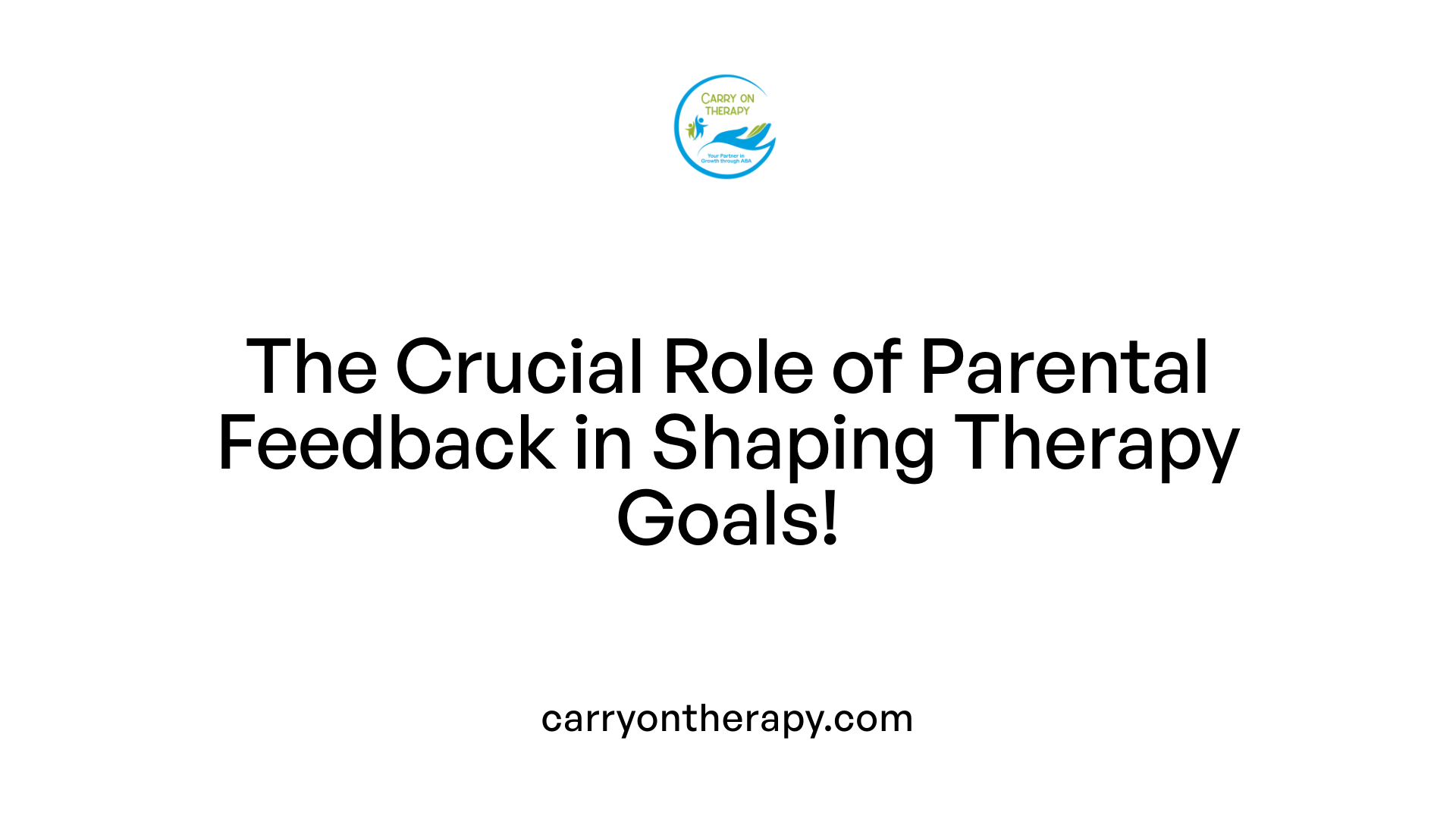 The Crucial Role of Parental Feedback in Shaping Therapy Goals!