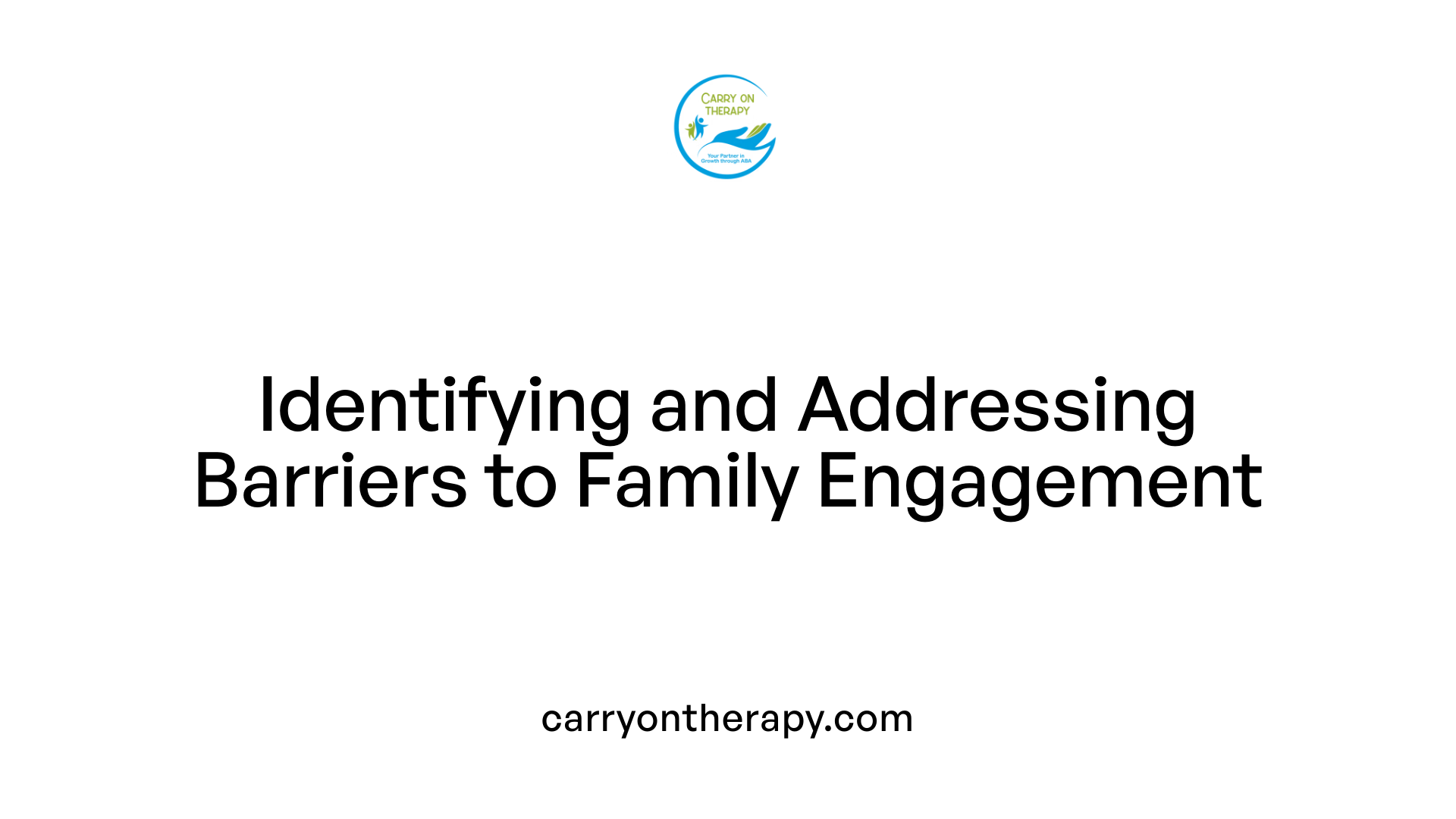 Identifying and Addressing Barriers to Family Engagement