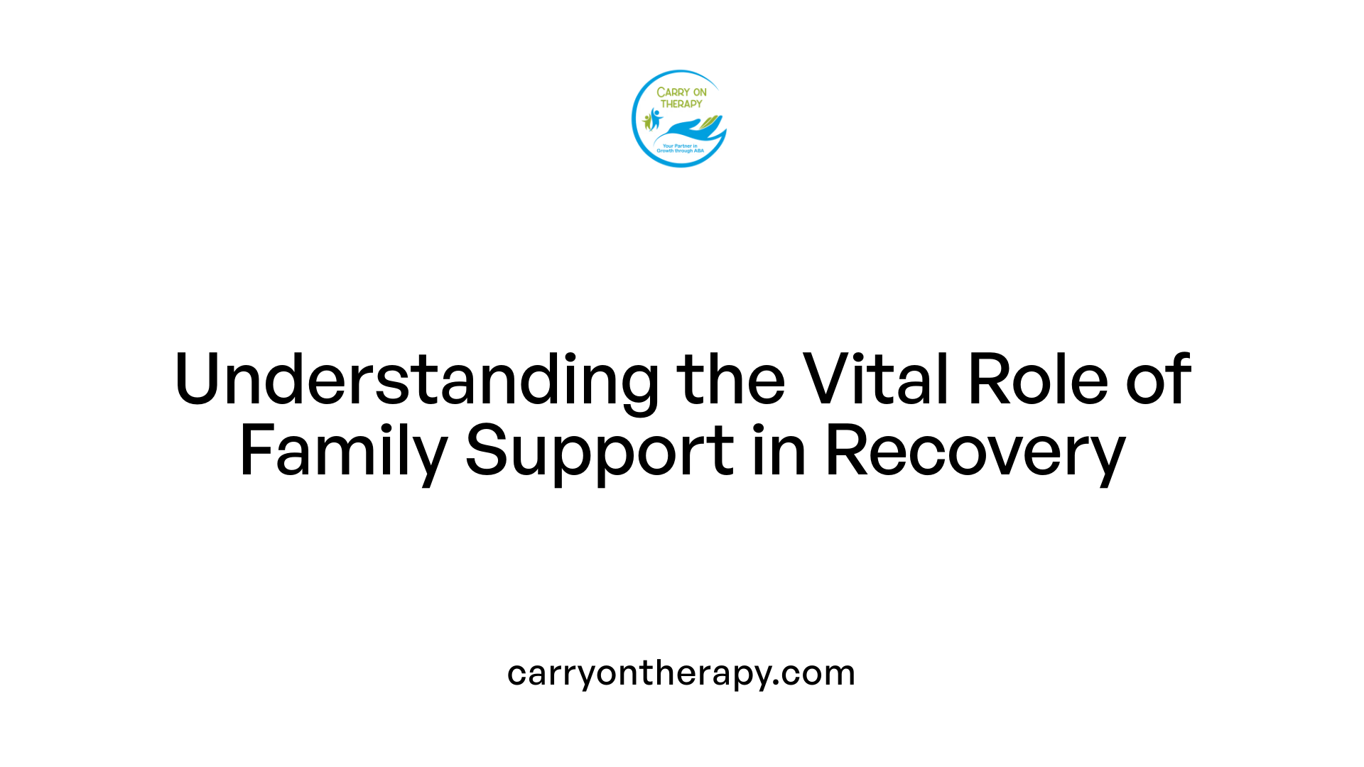 Understanding the Vital Role of Family Support in Recovery
