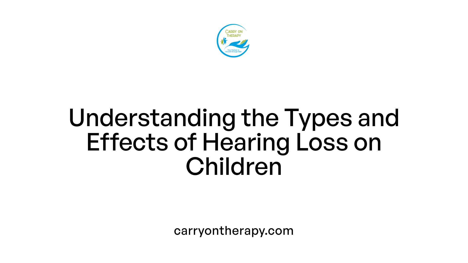 Understanding the Types and Effects of Hearing Loss on Children