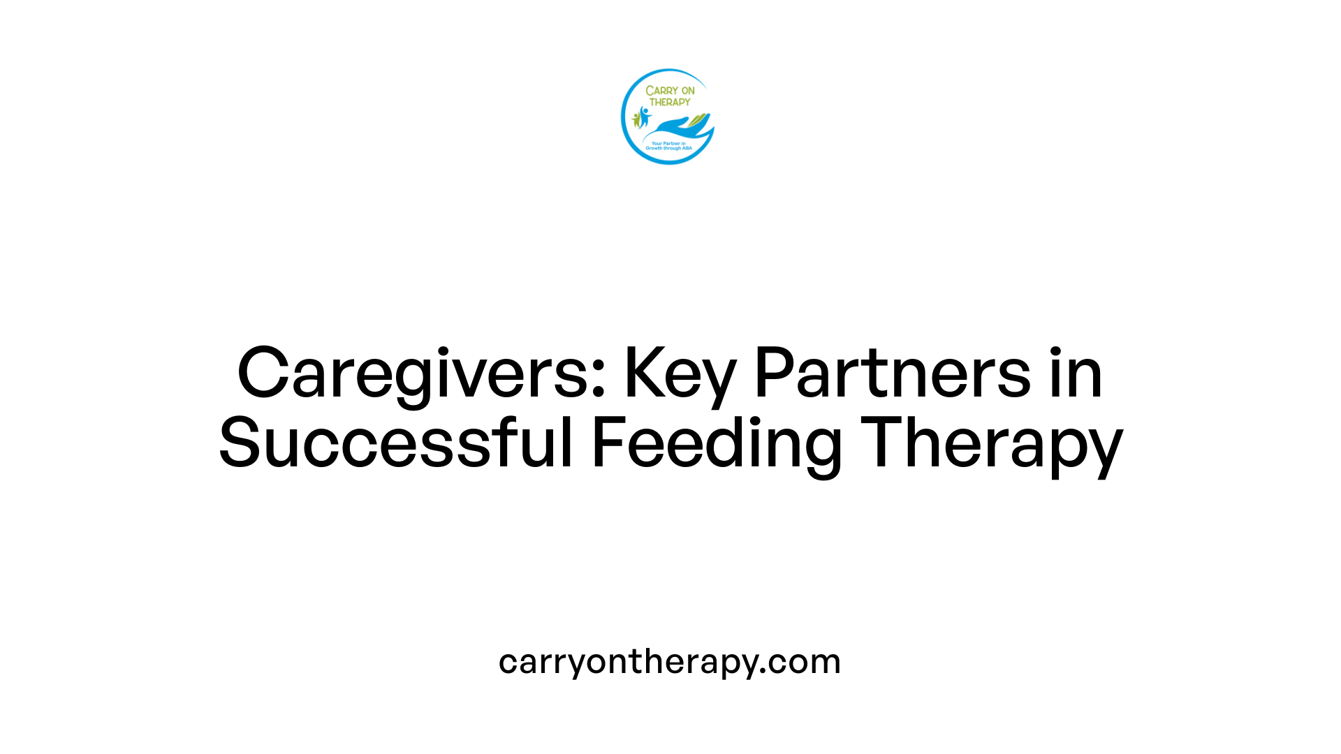 Caregivers: Key Partners in Successful Feeding Therapy