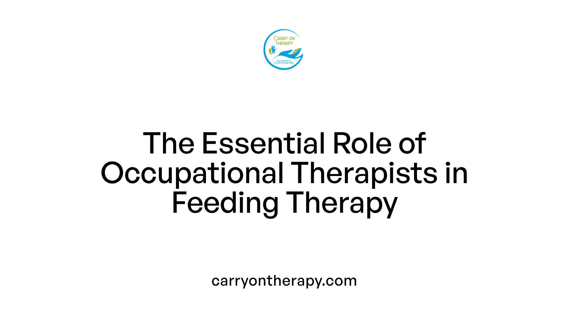 The Essential Role of Occupational Therapists in Feeding Therapy
