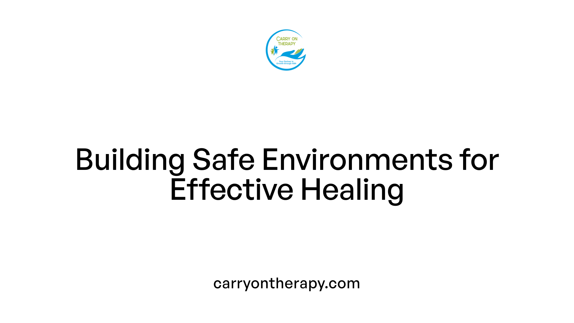 Building Safe Environments for Effective Healing