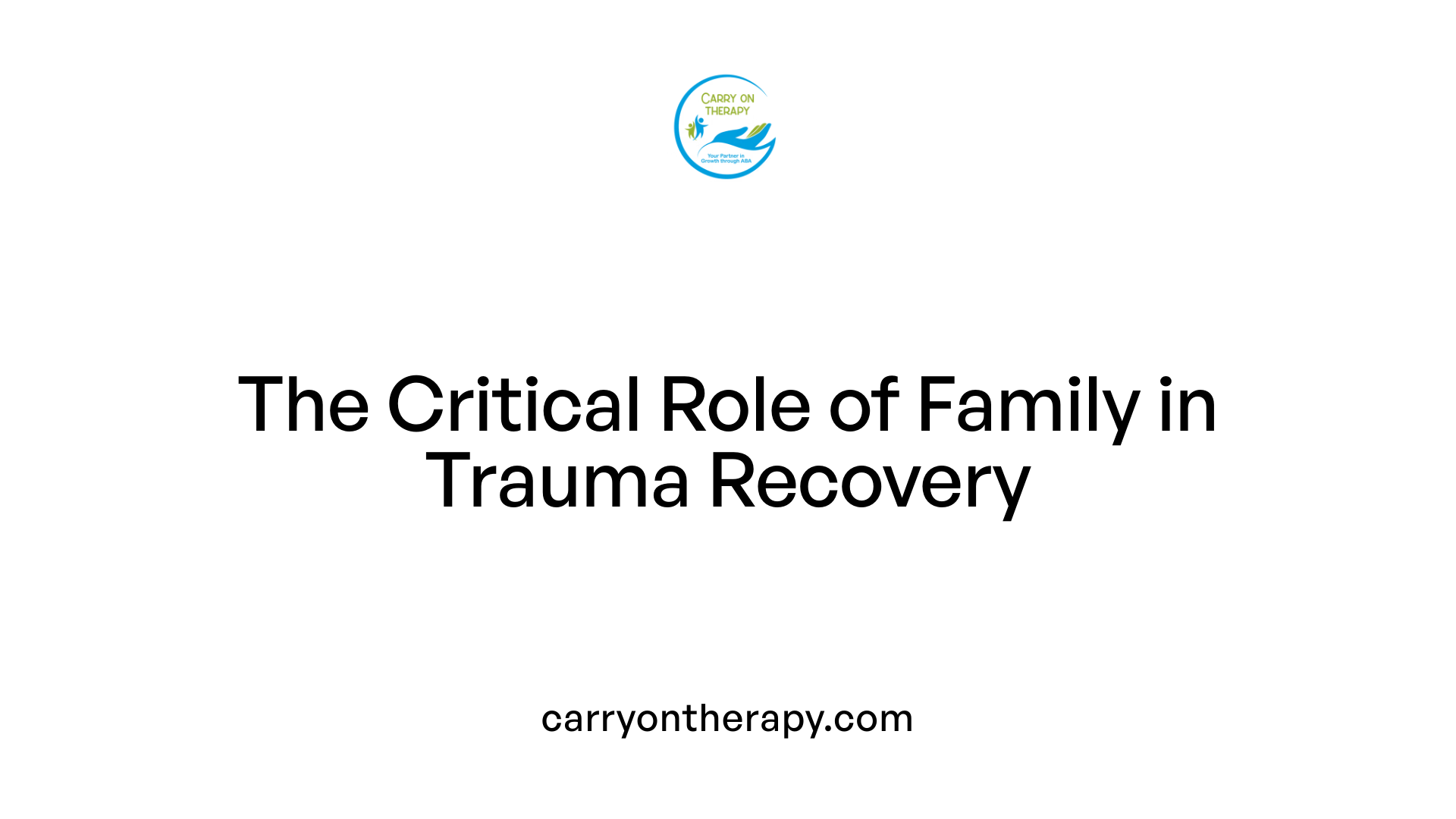 The Critical Role of Family in Trauma Recovery