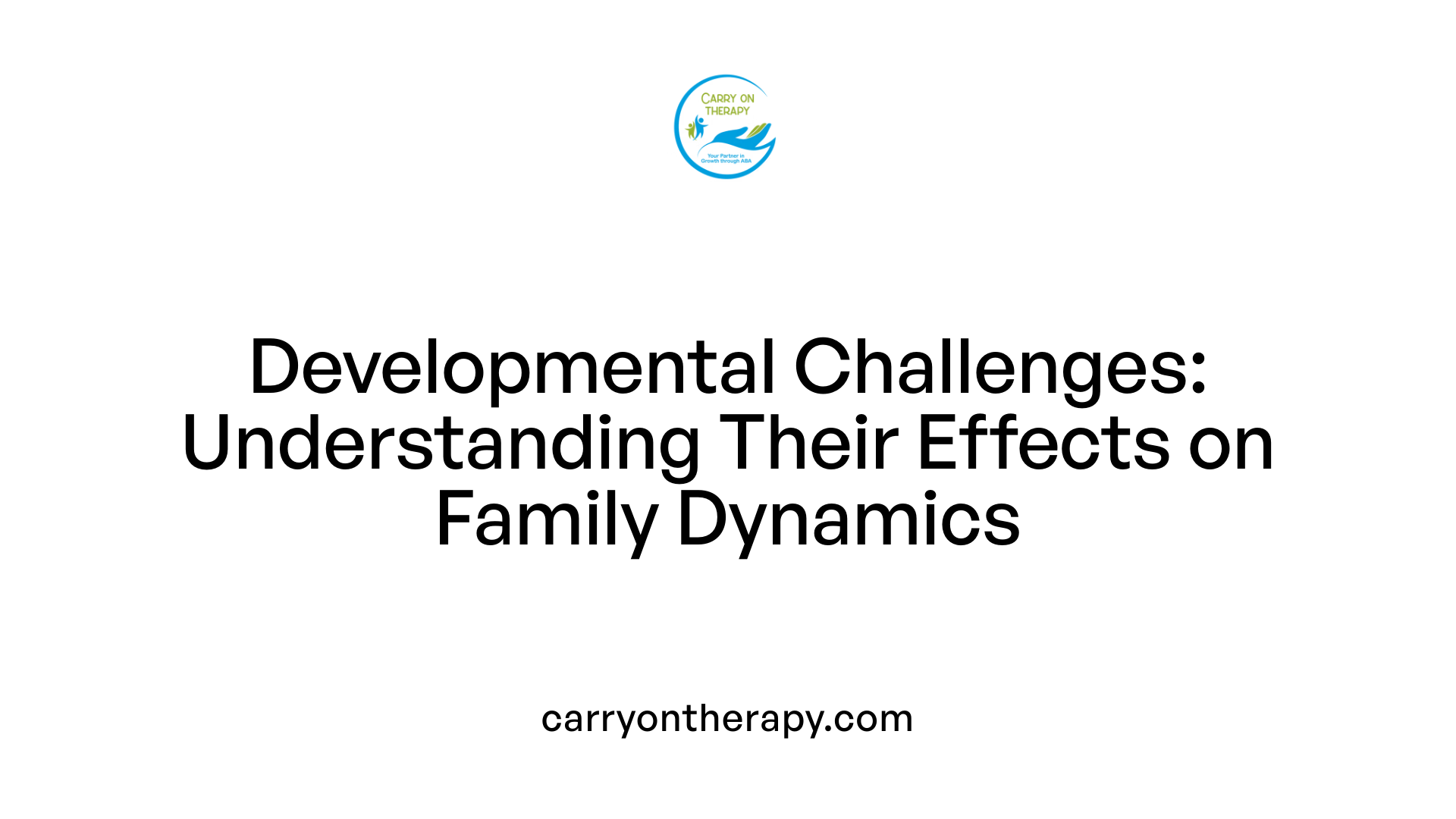 Developmental Challenges: Understanding Their Effects on Family Dynamics