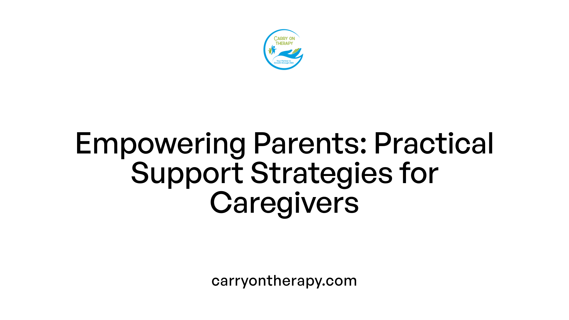 Empowering Parents: Practical Support Strategies for Caregivers