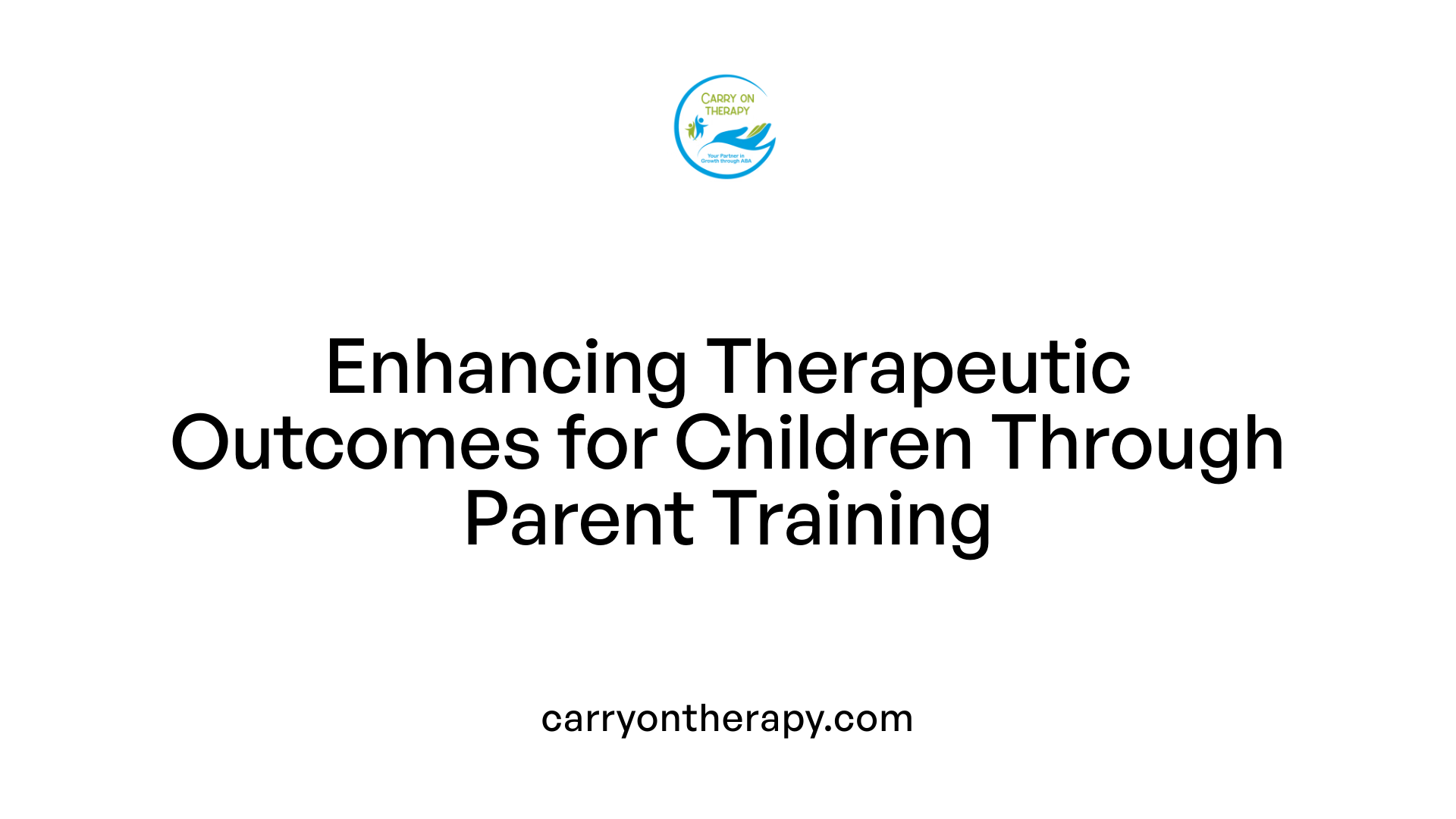 Enhancing Therapeutic Outcomes for Children Through Parent Training