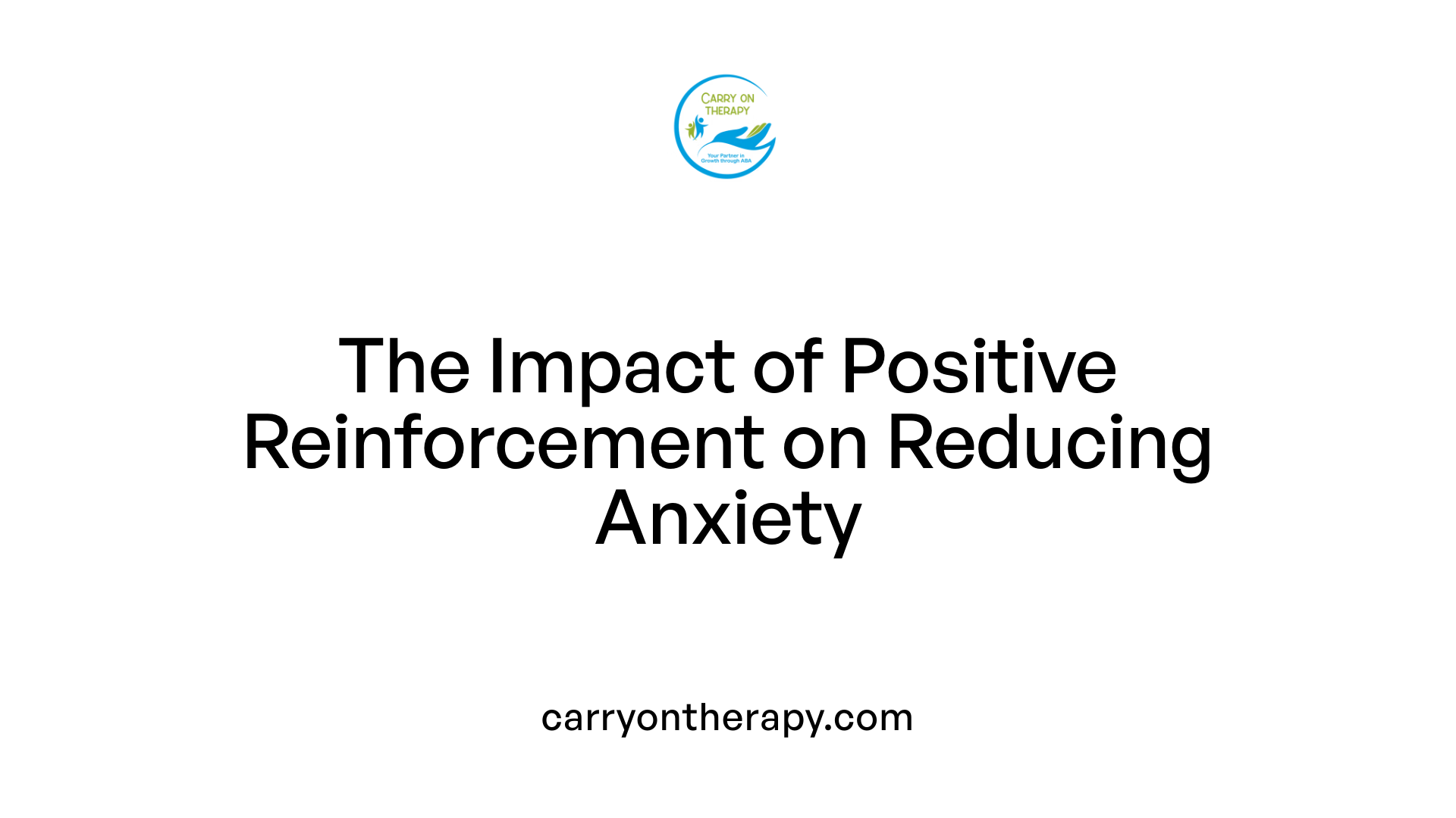 The Impact of Positive Reinforcement on Reducing Anxiety
