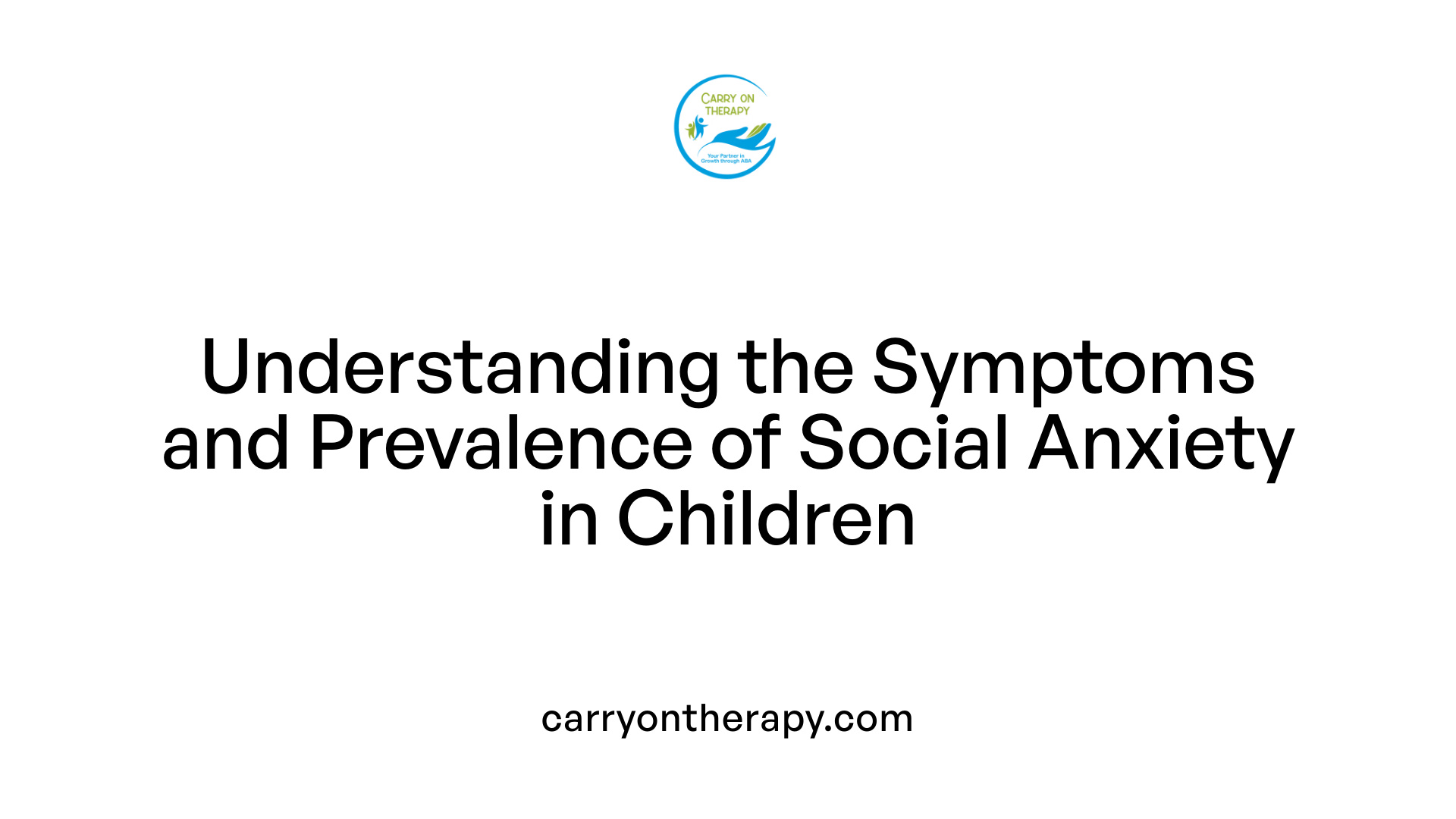 Understanding the Symptoms and Prevalence of Social Anxiety in Children