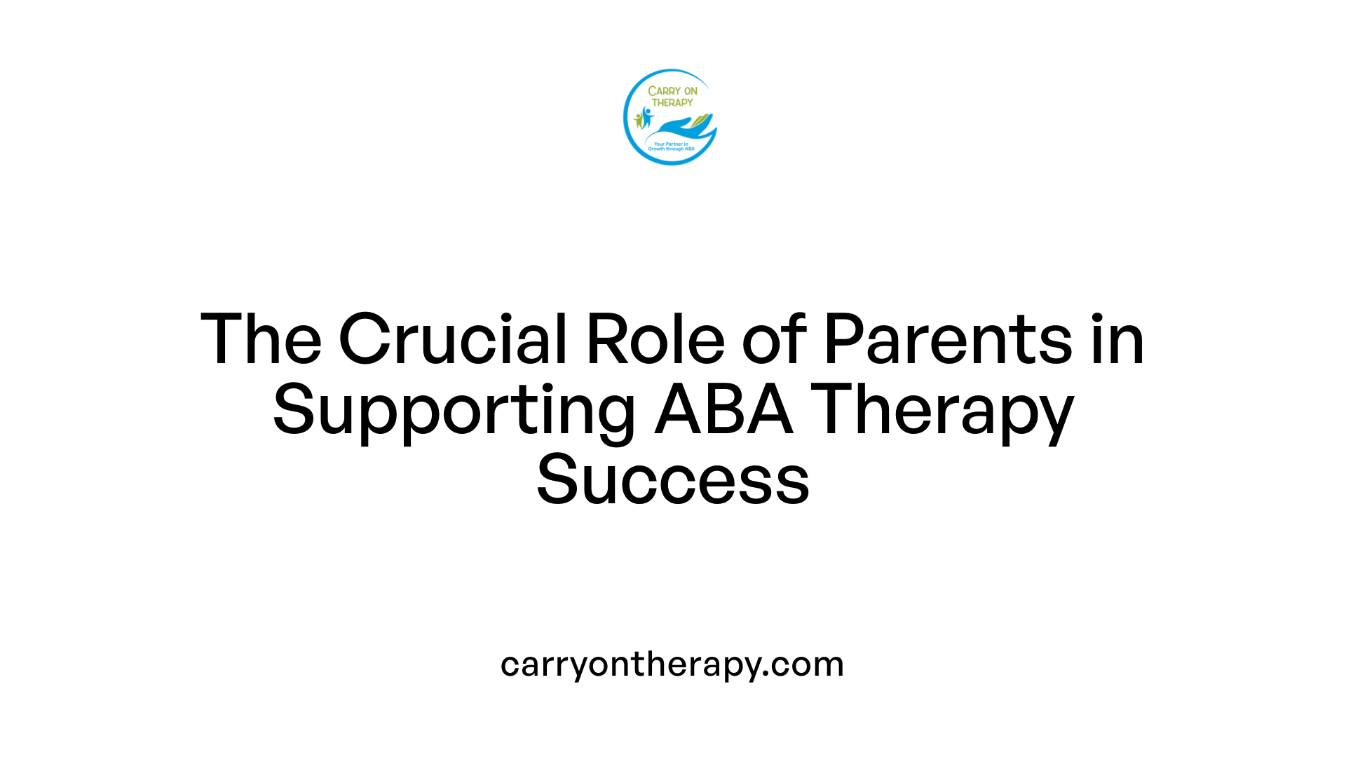 The Crucial Role of Parents in Supporting ABA Therapy Success