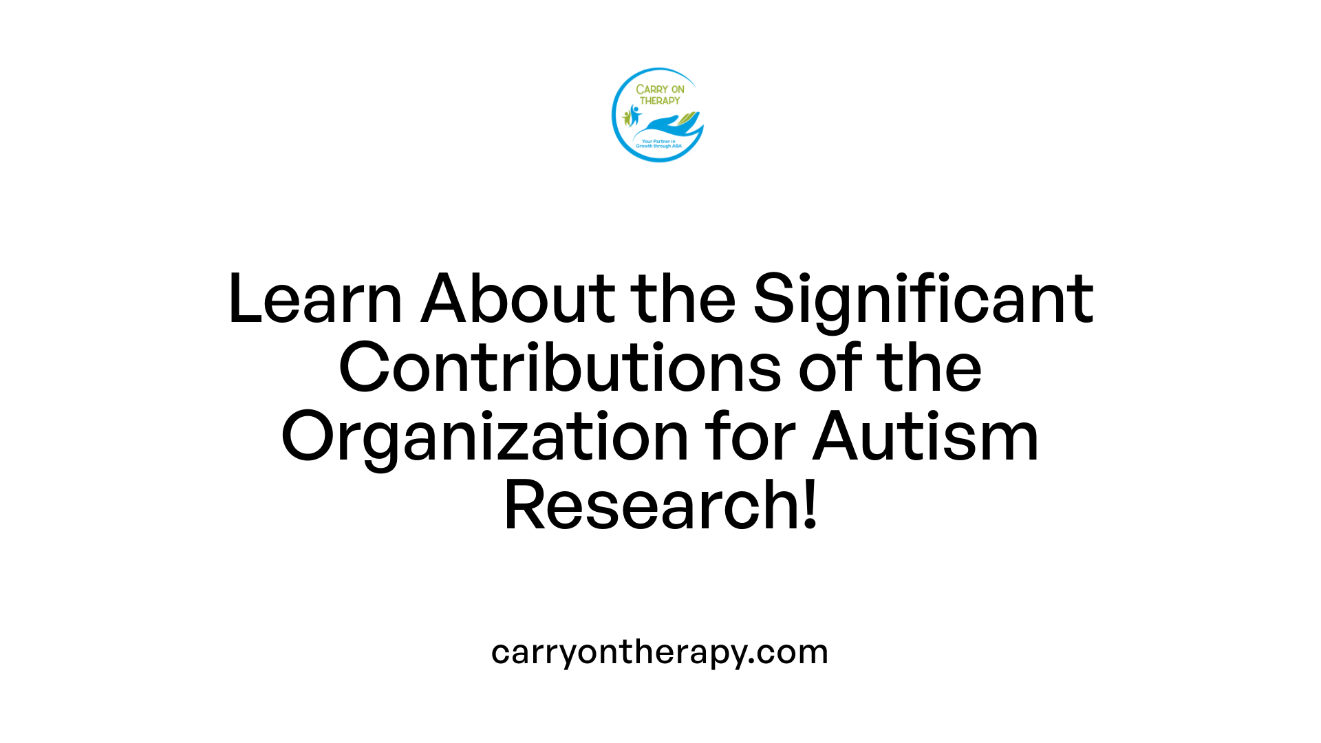 Learn About the Significant Contributions of the Organization for Autism Research!