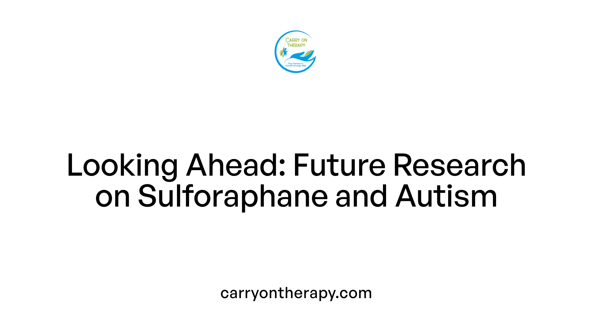 Looking Ahead: Future Research on Sulforaphane and Autism