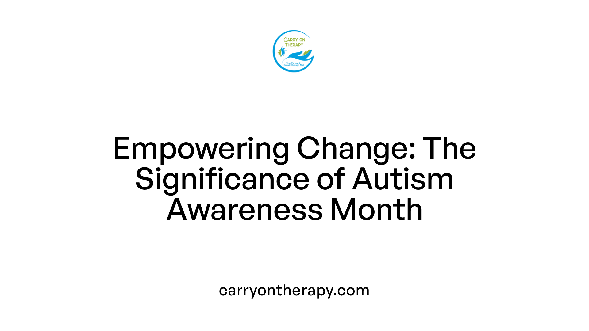 Empowering Change: The Significance of Autism Awareness Month