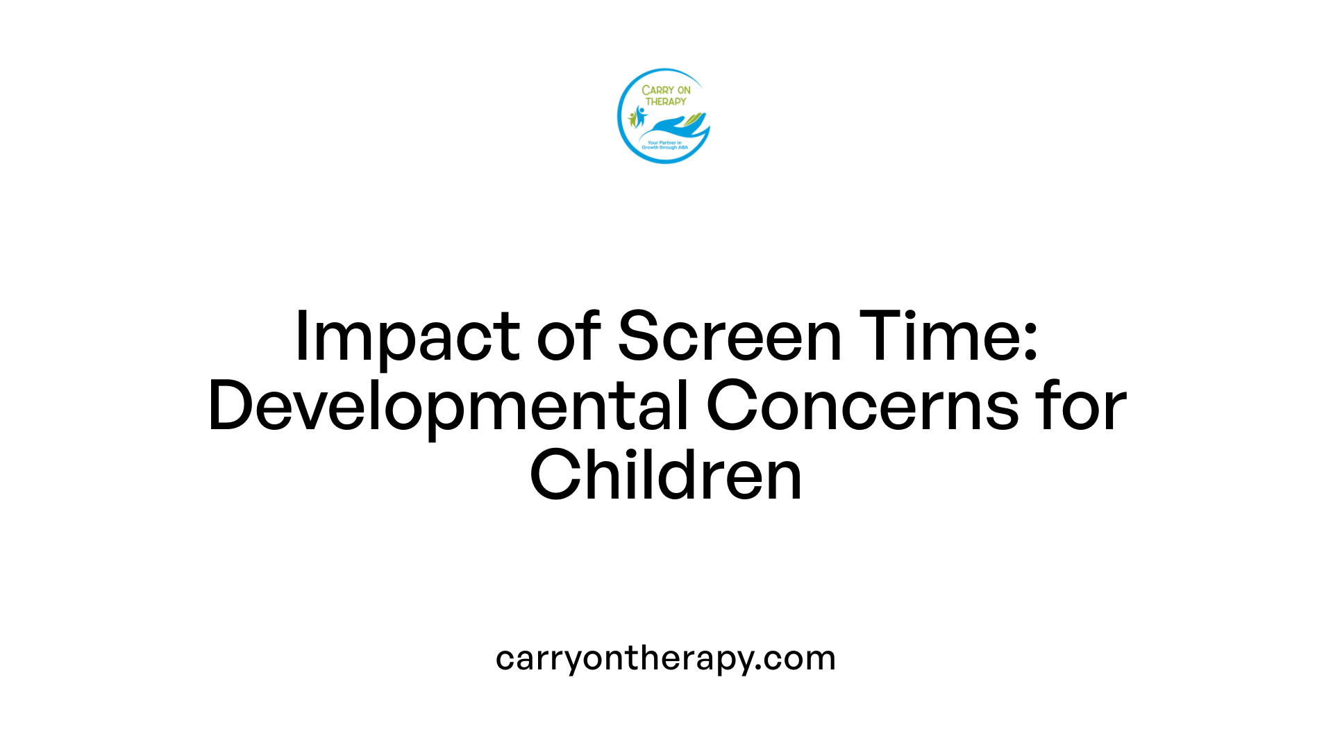 Impact of Screen Time: Developmental Concerns for Children
