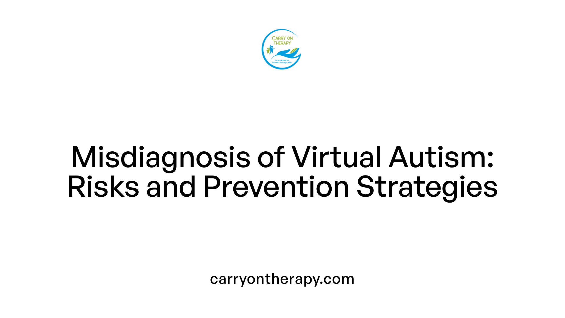 Misdiagnosis of Virtual Autism: Risks and Prevention Strategies