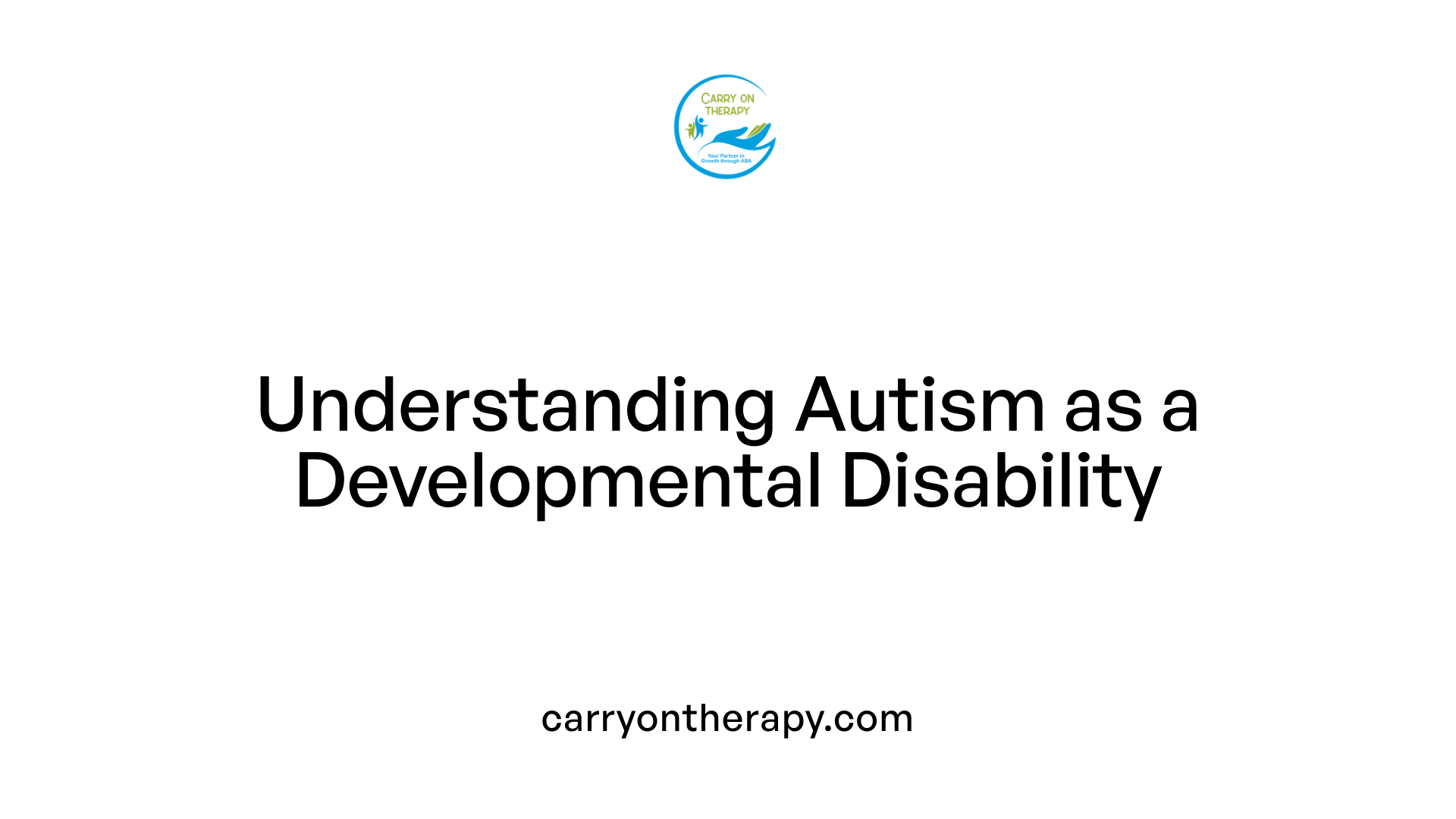 Understanding Autism as a Developmental Disability