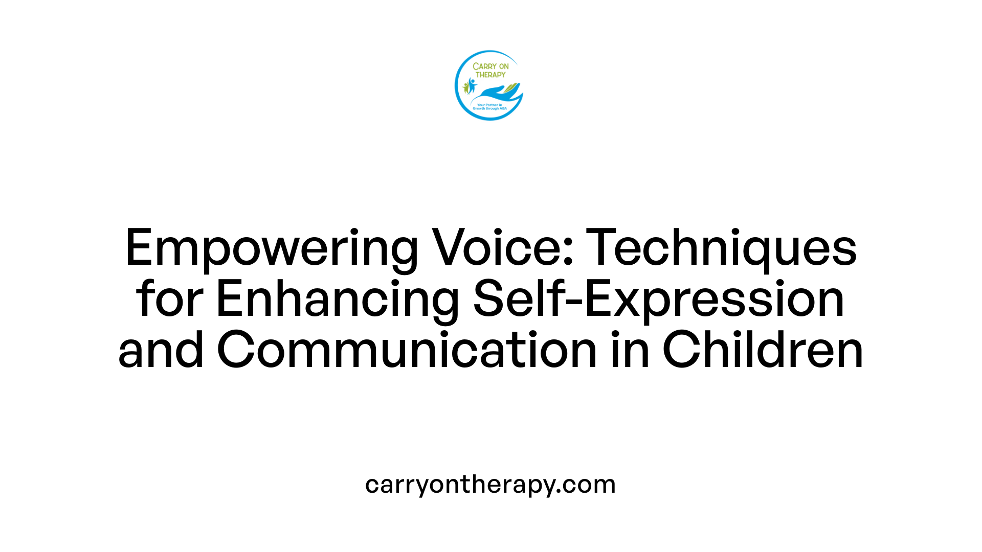 Empowering Voice: Techniques for Enhancing Self-Expression and Communication in Children