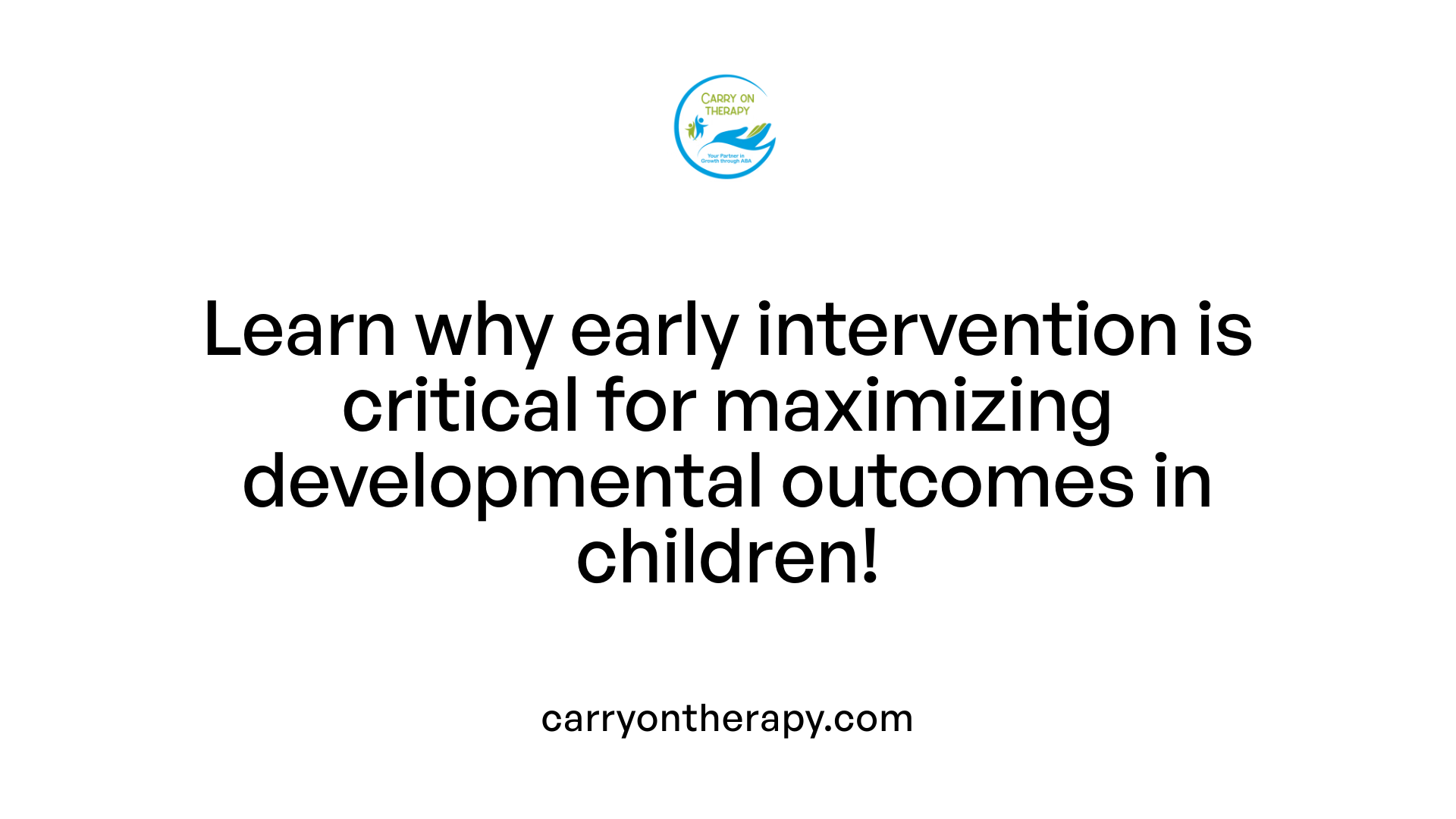 Learn why early intervention is critical for maximizing developmental outcomes in children!