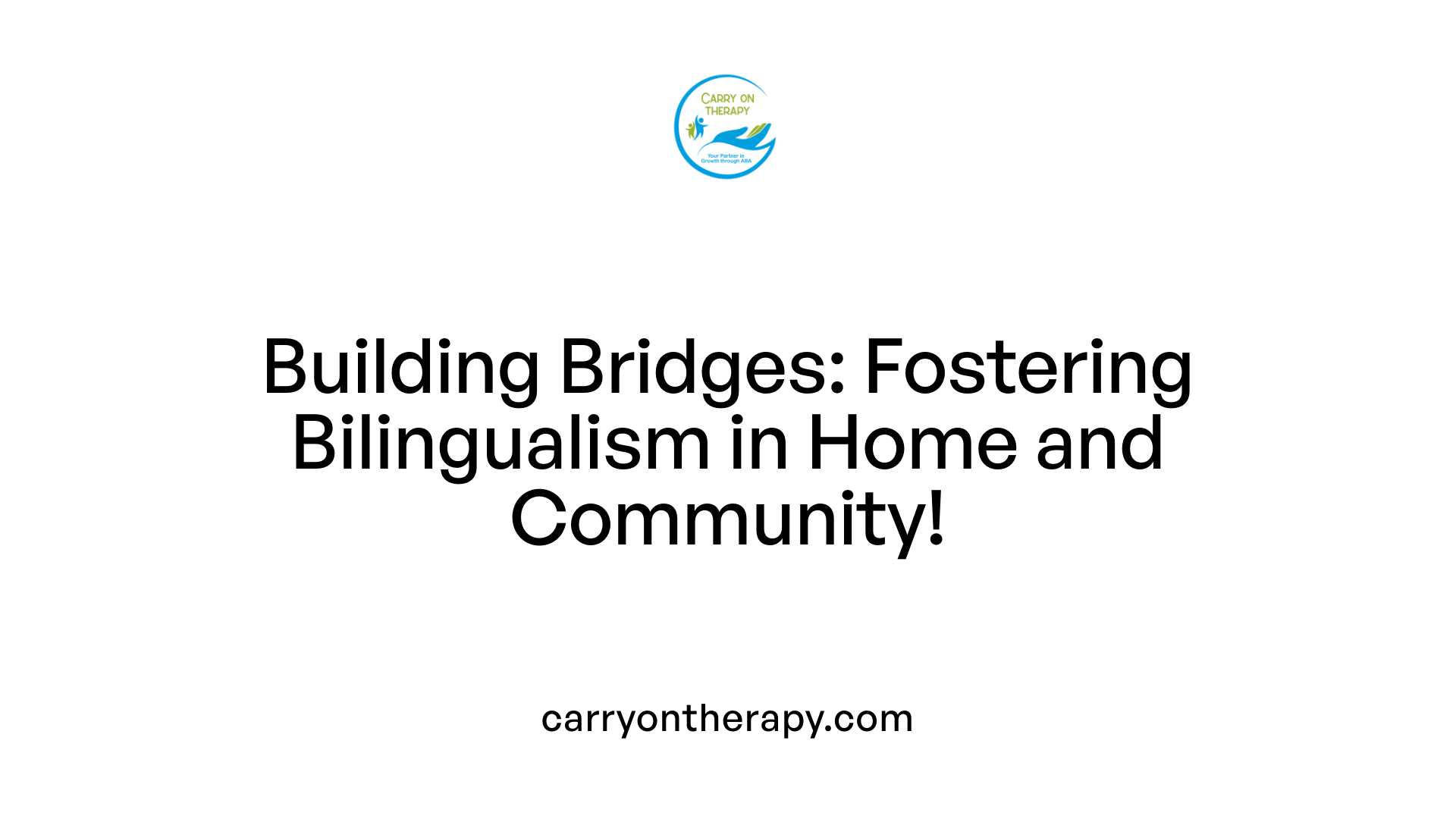 Building Bridges: Fostering Bilingualism in Home and Community!