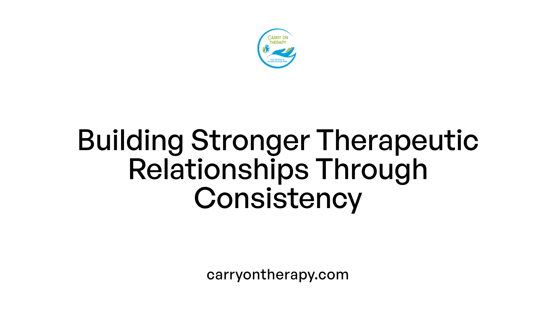 Building Stronger Therapeutic Relationships Through Consistency
