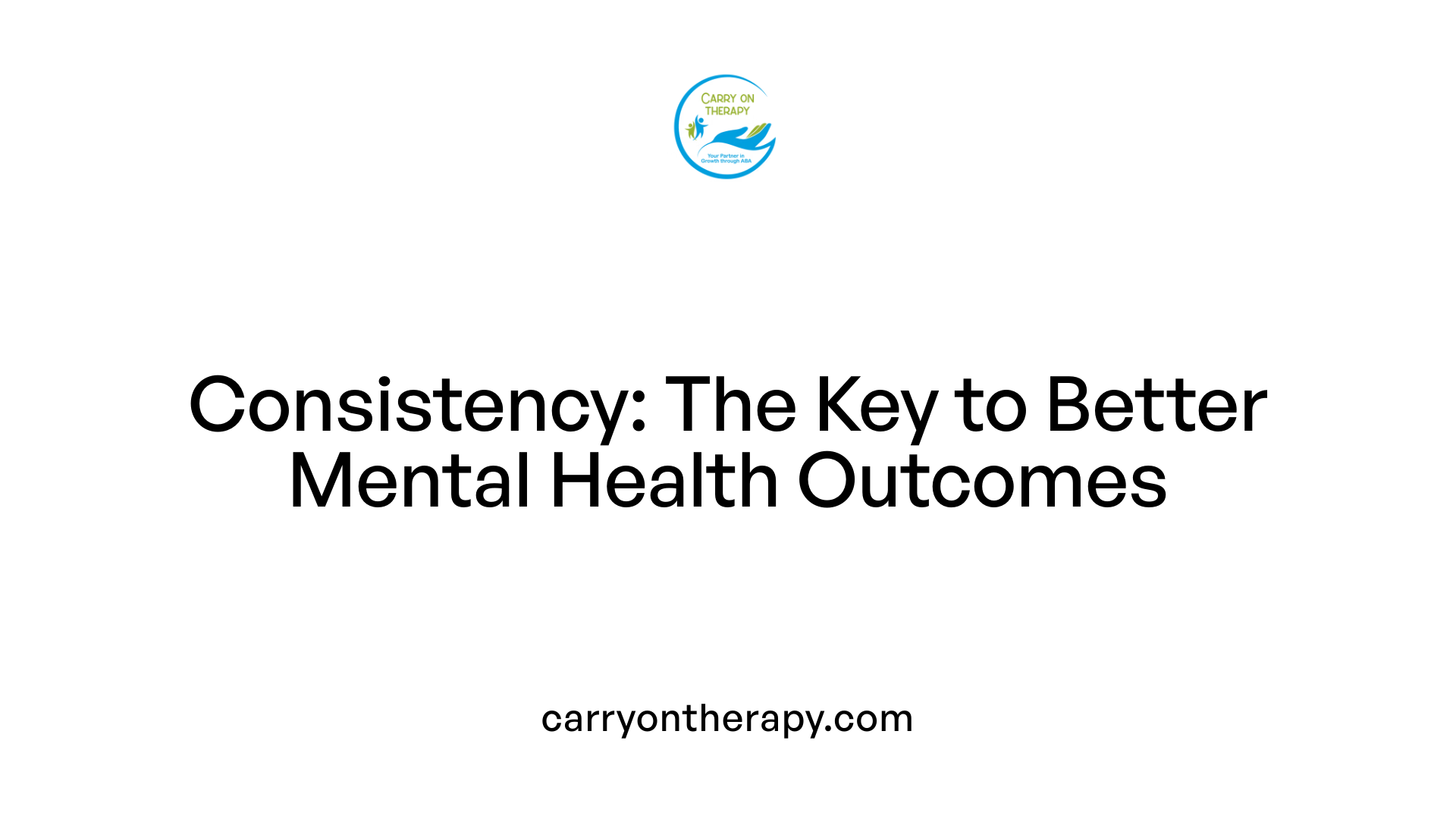 Consistency: The Key to Better Mental Health Outcomes