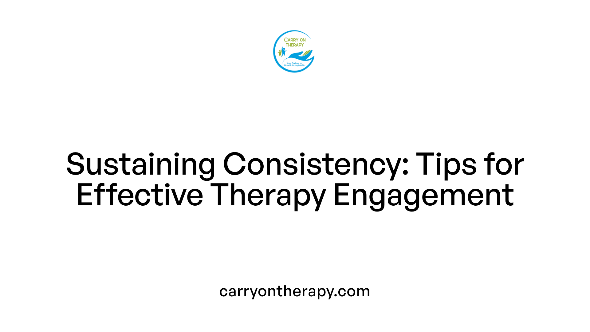 Sustaining Consistency: Tips for Effective Therapy Engagement