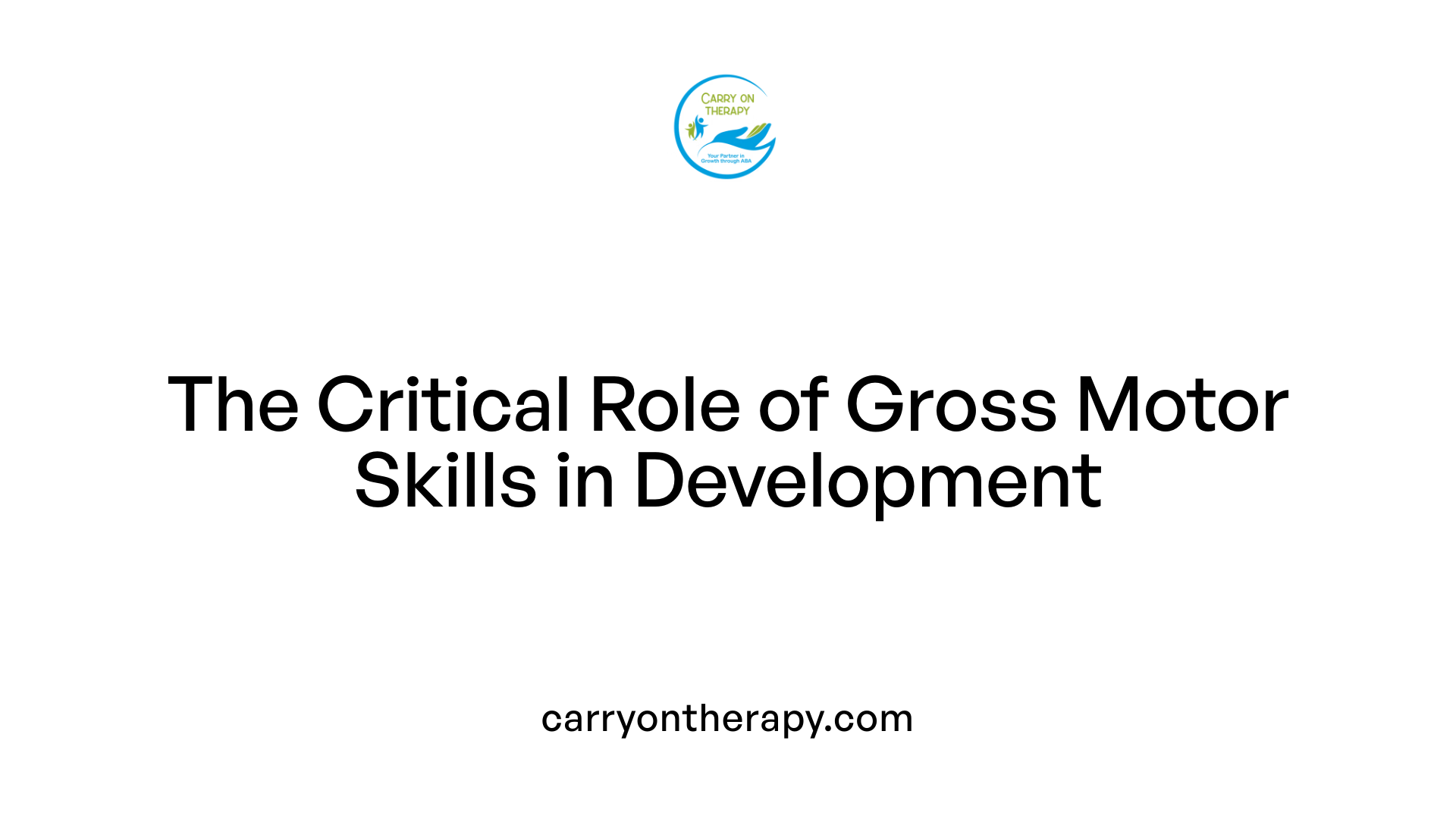 The Critical Role of Gross Motor Skills in Development