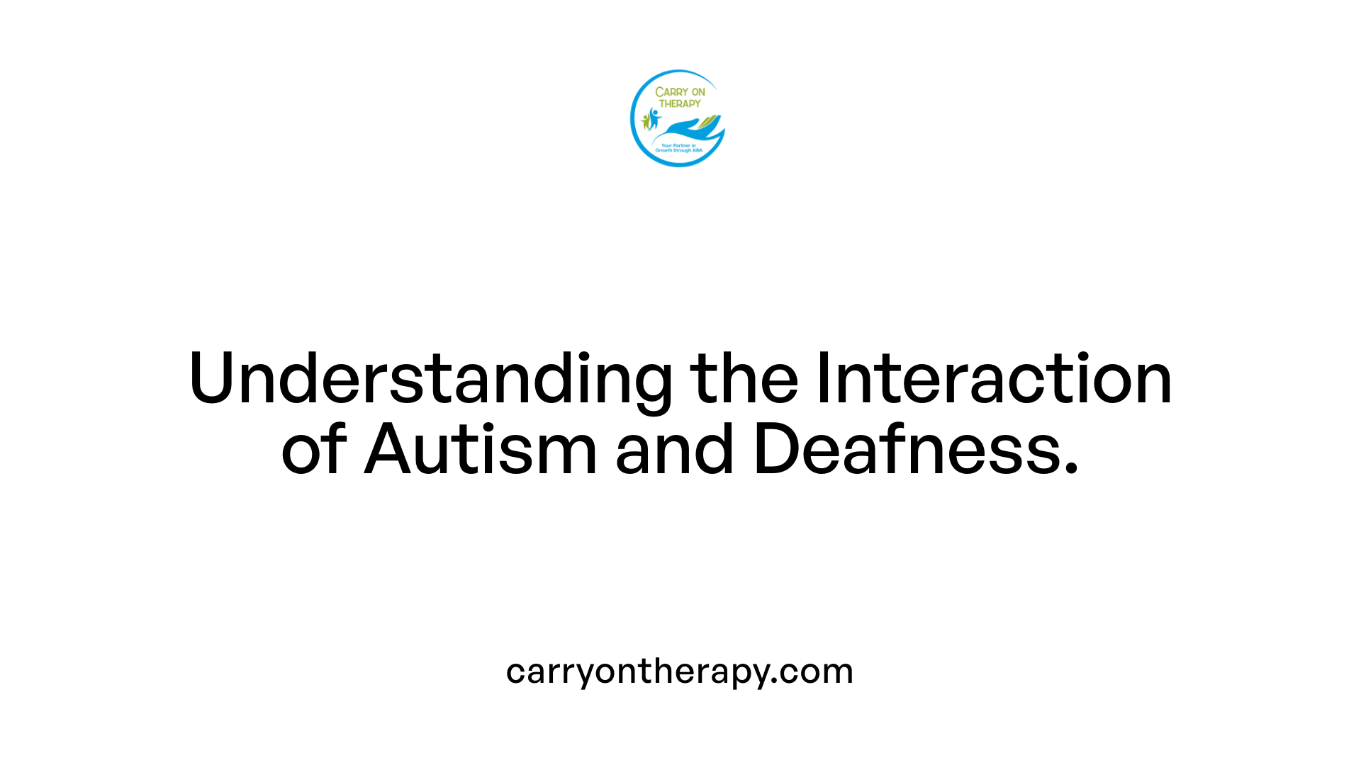 Understanding the Interaction of Autism and Deafness.