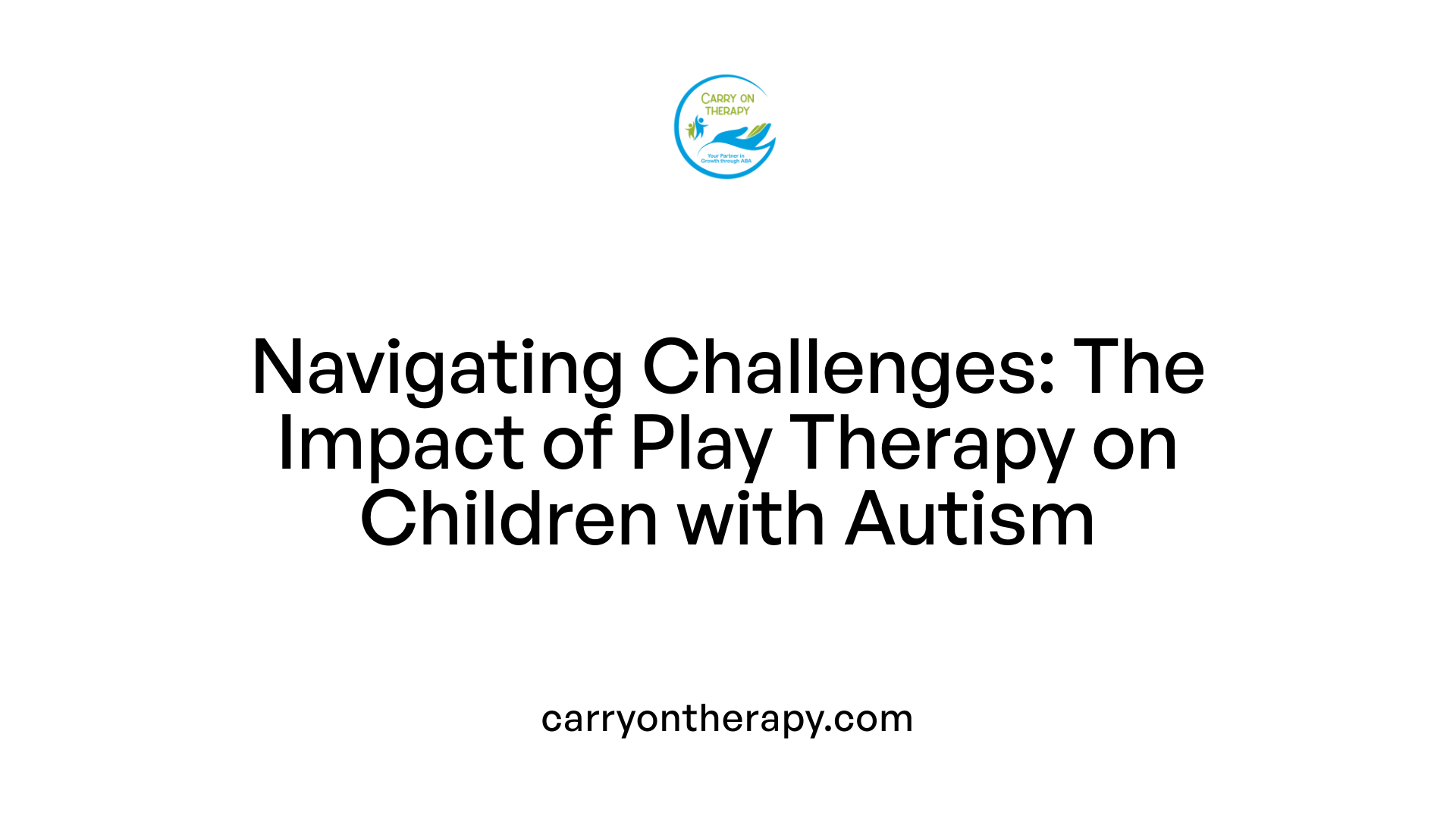 Navigating Challenges: The Impact of Play Therapy on Children with Autism