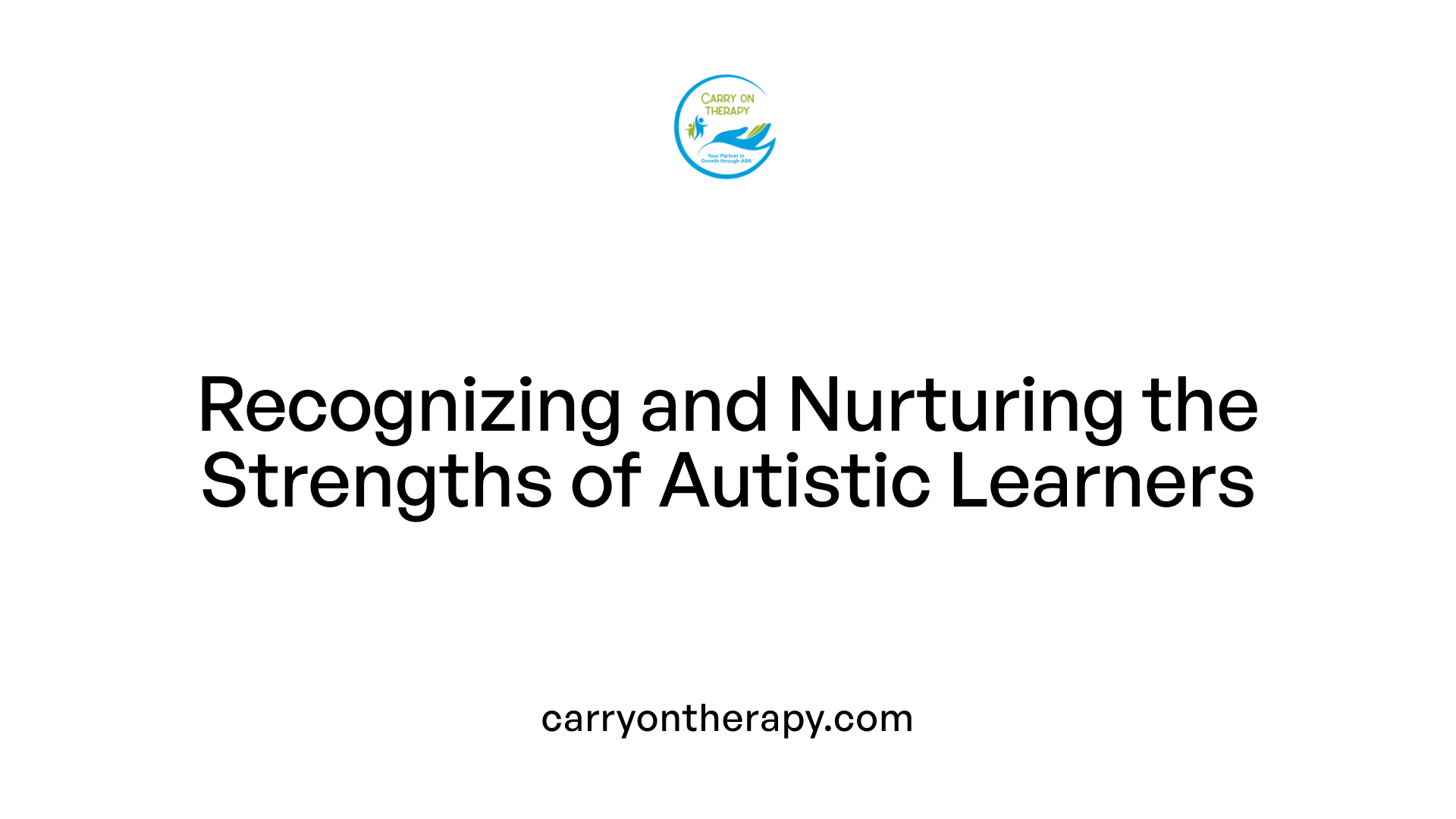 Recognizing and Nurturing the Strengths of Autistic Learners