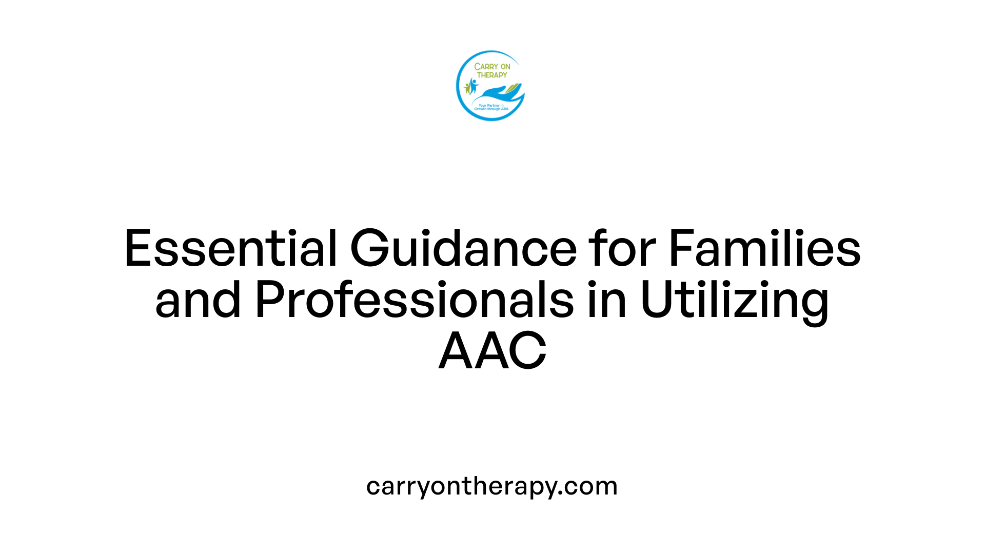 Essential Guidance for Families and Professionals in Utilizing AAC
