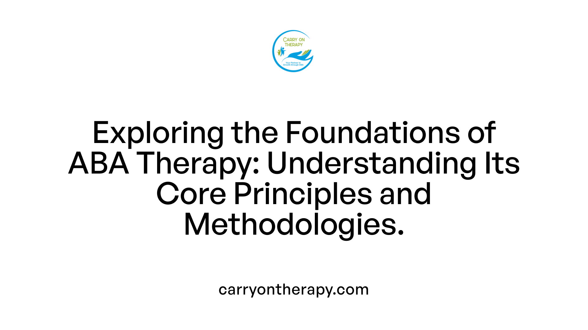 Exploring the Foundations of ABA Therapy: Understanding Its Core Principles and Methodologies.