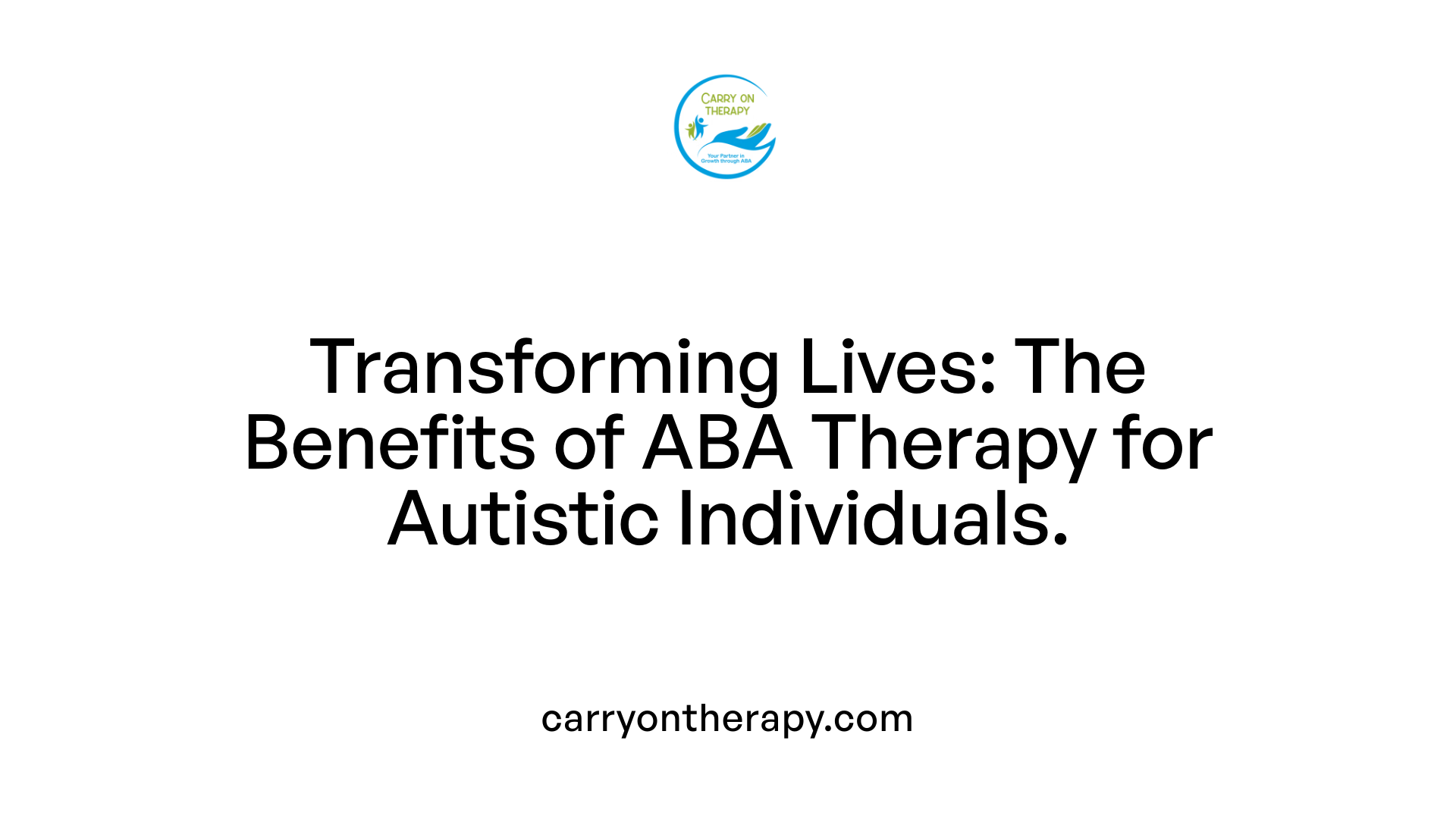 Transforming Lives: The Benefits of ABA Therapy for Autistic Individuals.