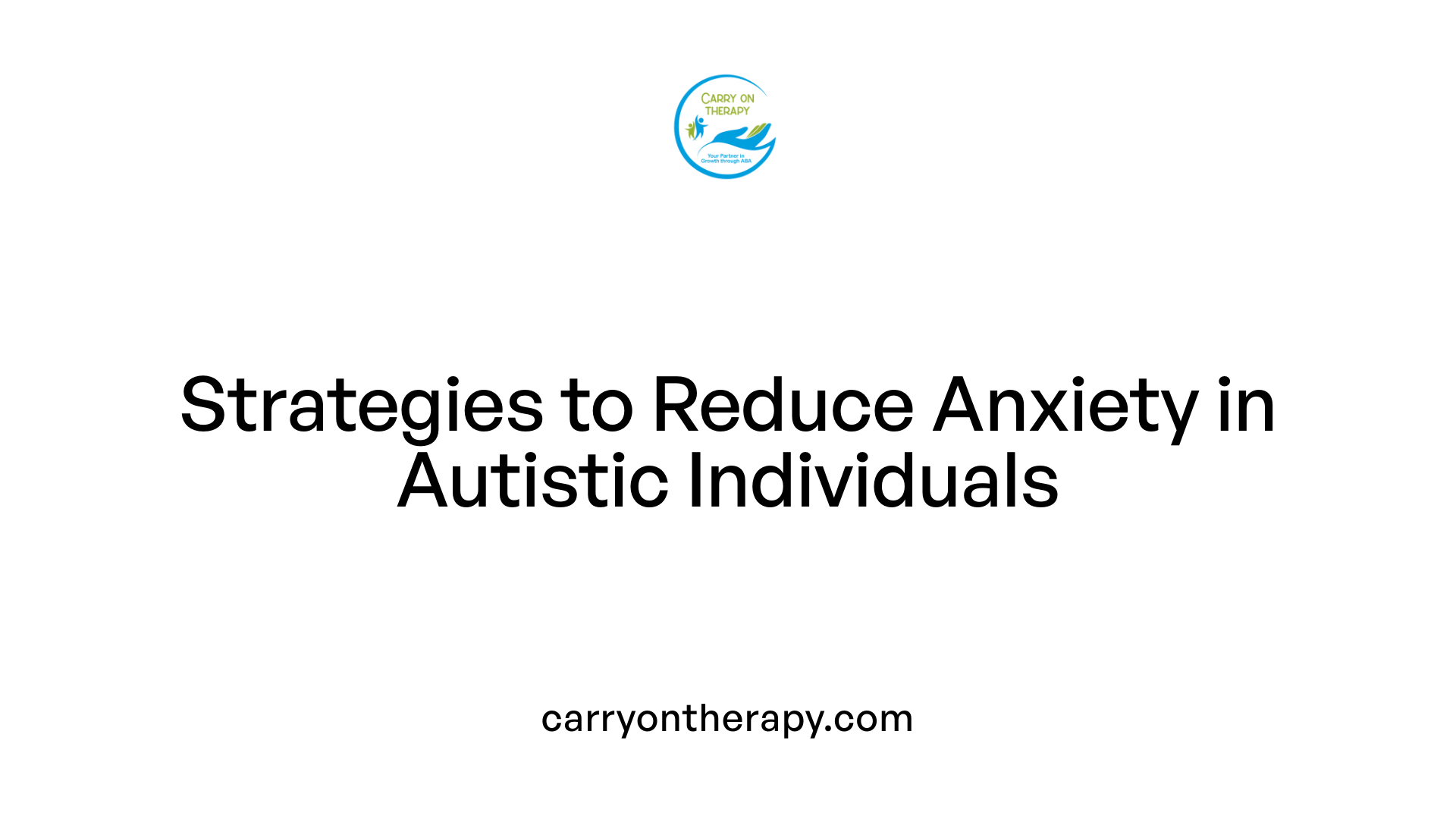 Strategies to Reduce Anxiety in Autistic Individuals