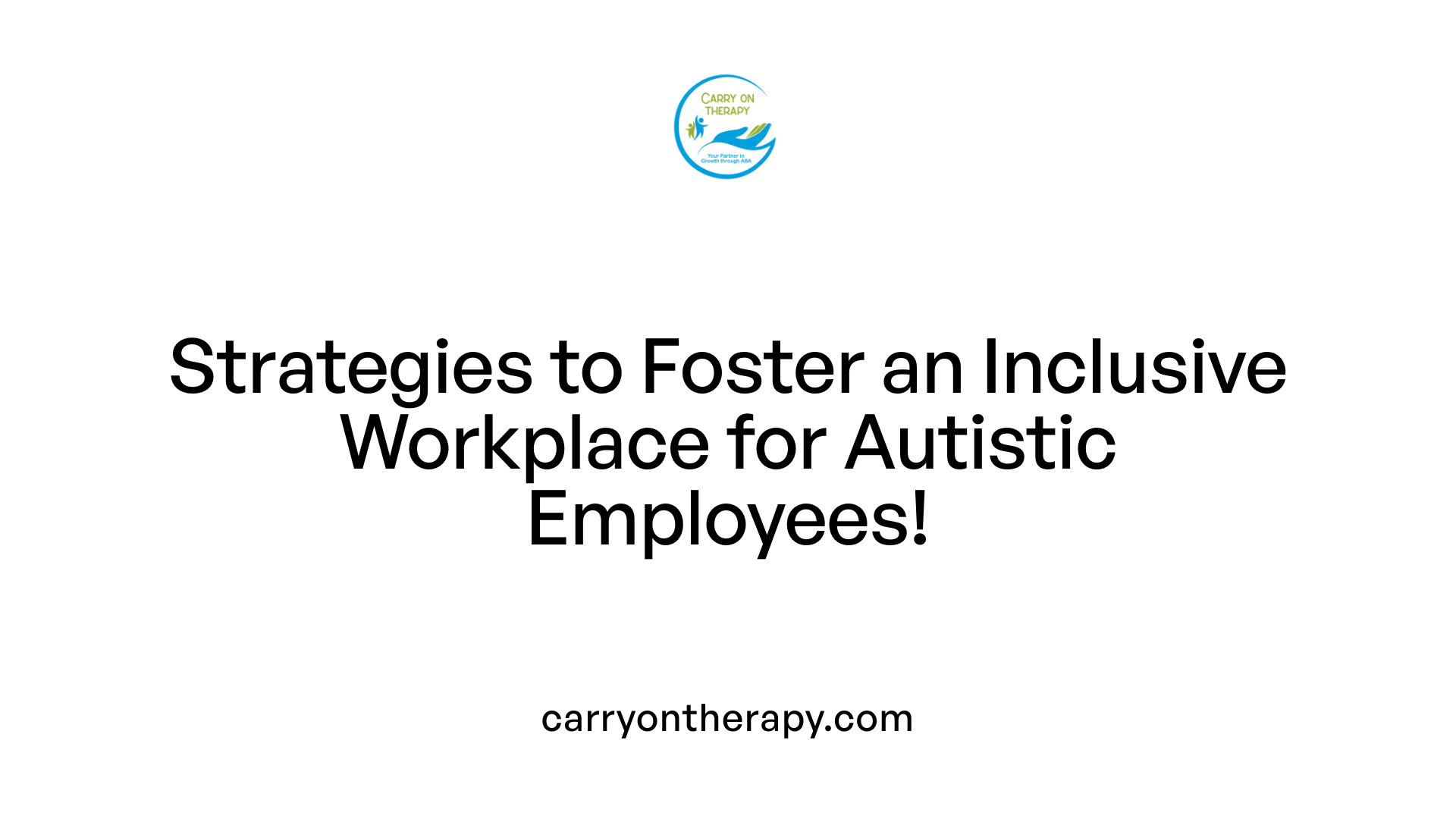 Strategies to Foster an Inclusive Workplace for Autistic Employees!