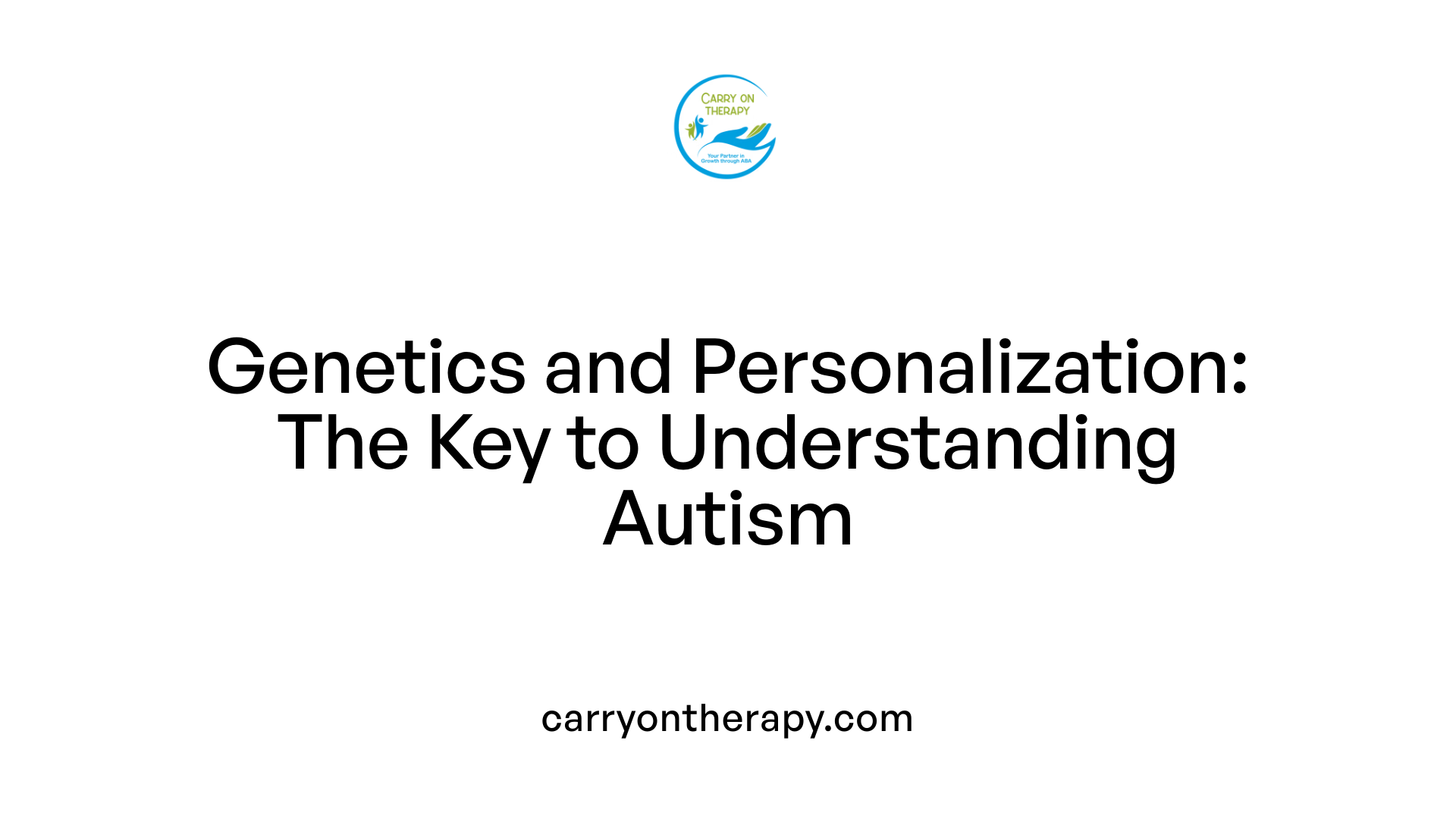 Genetics and Personalization: The Key to Understanding Autism